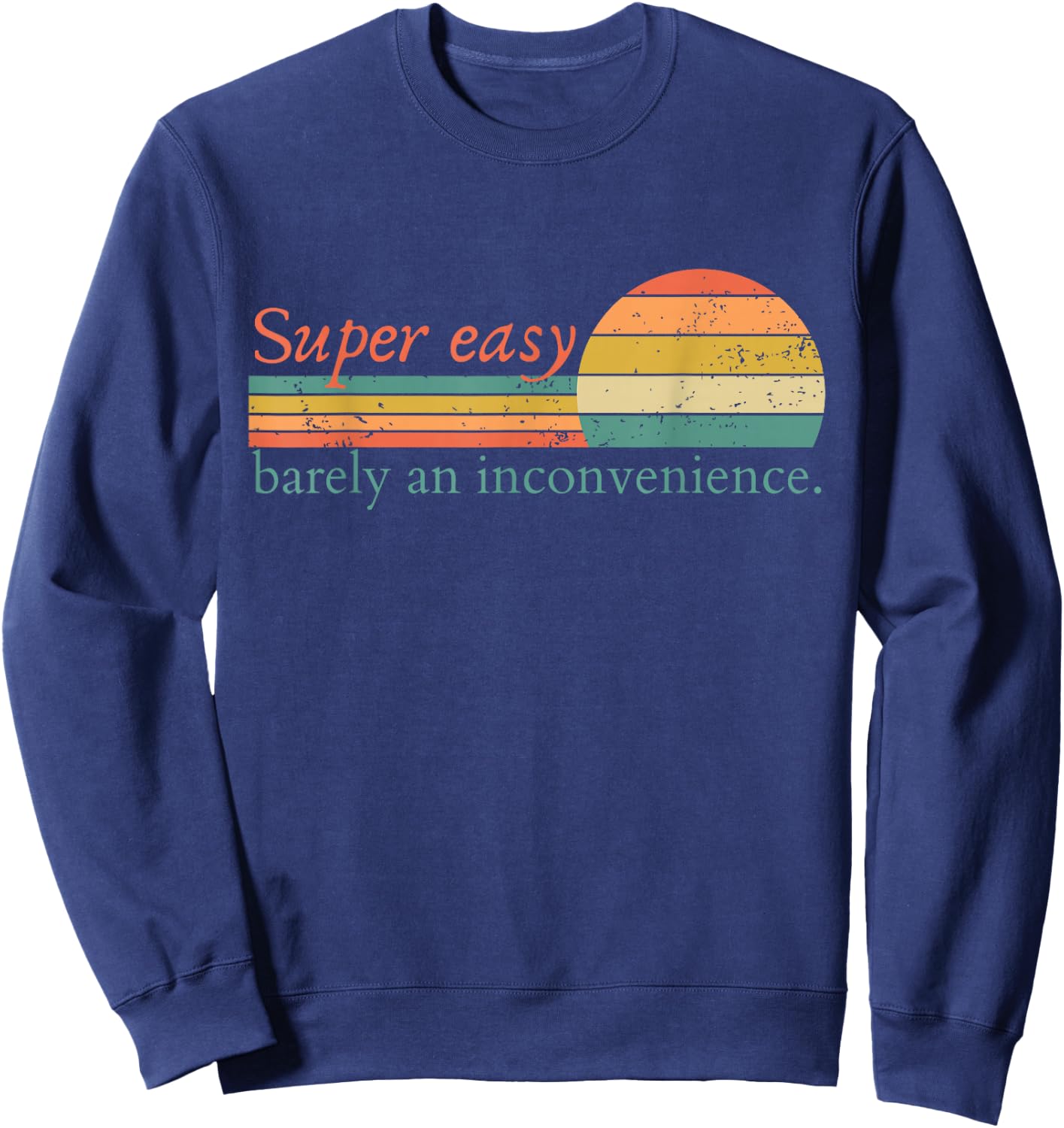 Super Easy Barely An Inconvenience Funny Movie Rant Sweatshirt - Sweatshirt | Navy