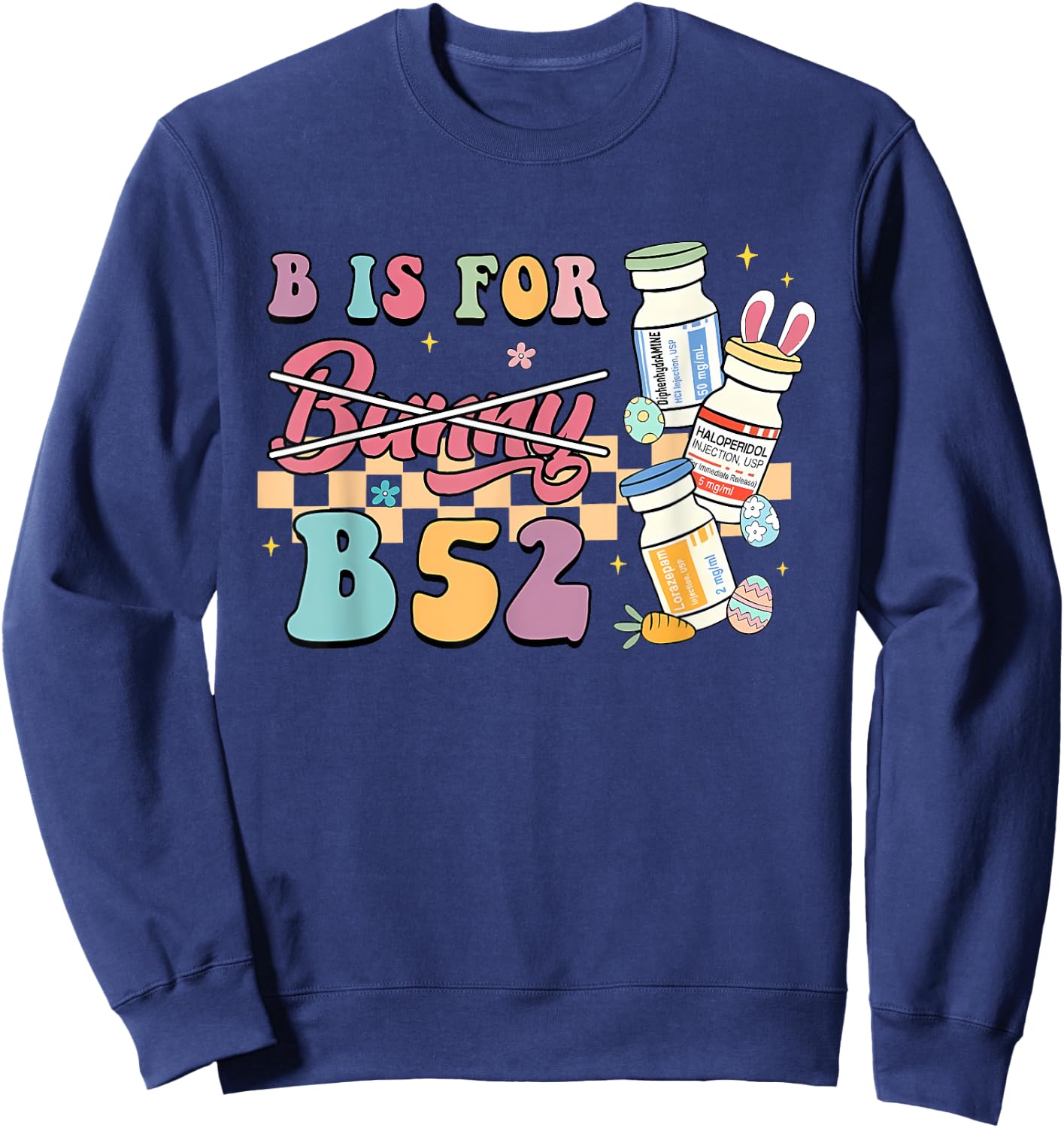 Nurse B Is For B52 ER Easter Benadryl Haldol Pharmacology Sweatshirt - Sweatshirt | Navy