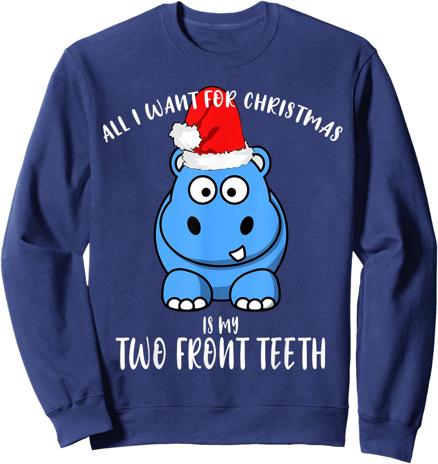All I Want Is My Two front Teeth Christmas gifts for kids Sweatshirt - Sweatshirt | Navy