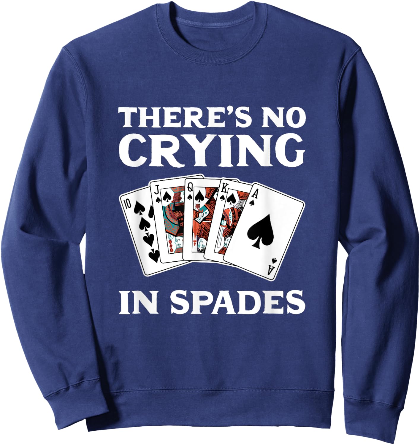 Theres No Crying in Spades Card Game Sweatshirt - Sweatshirt | Navy
