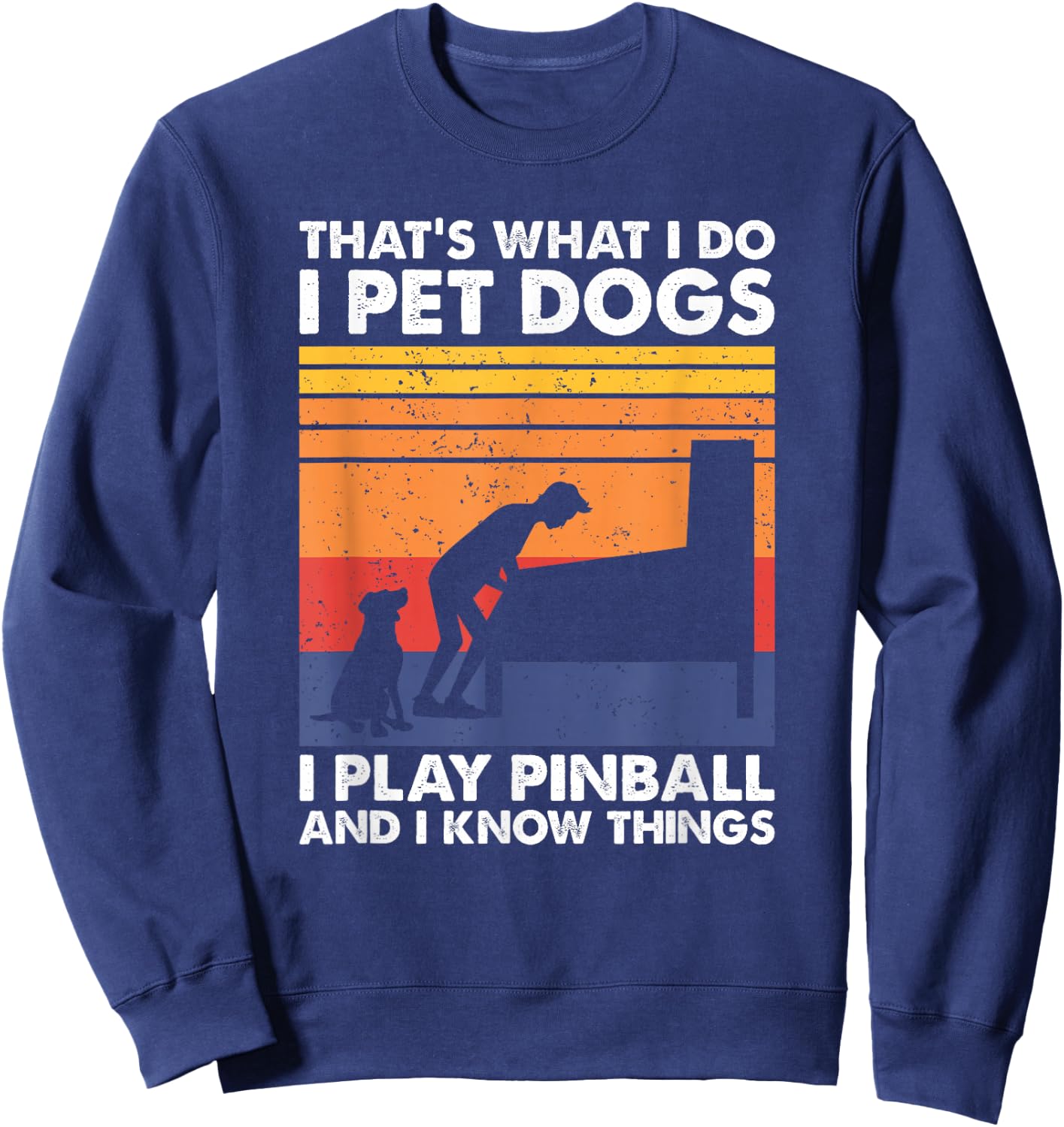 That's What I Do, Pinball Gamer & Dog Lover Sweatshirt - Sweatshirt | Navy