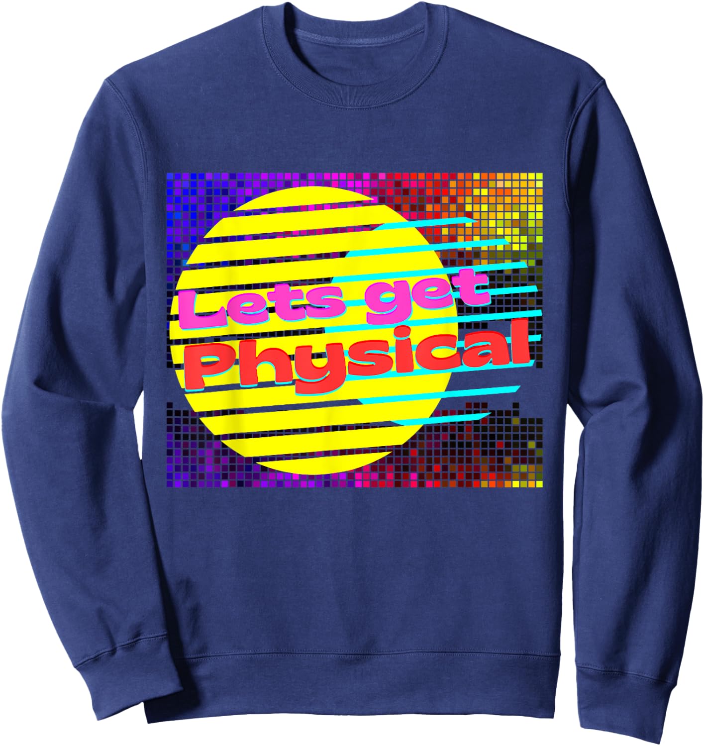 Lets Get Physical Workout Gym Rad 80s Sweatshirt - Sweatshirt | Navy