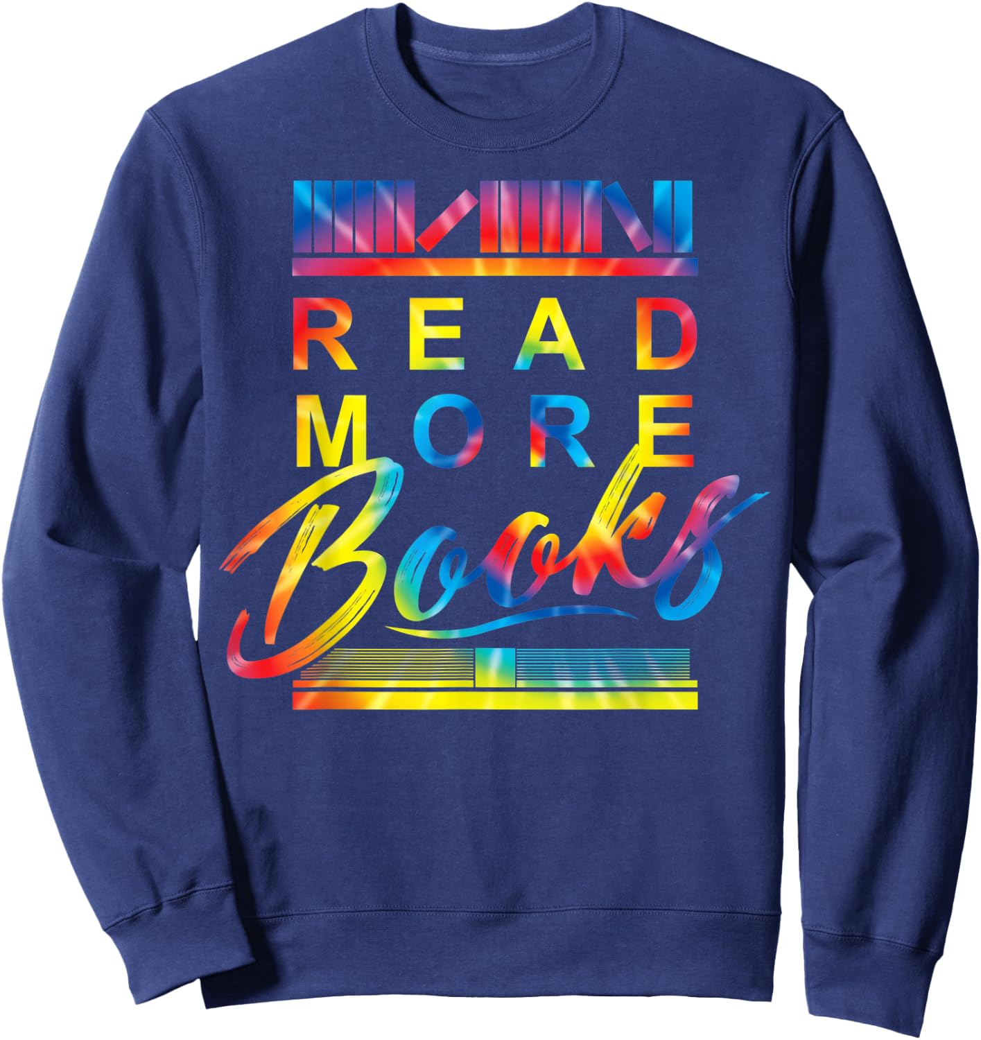 Read More Books Bookworm Lover Reading Humor Quote Tie Dye Sweatshirt - Sweatshirt | Navy