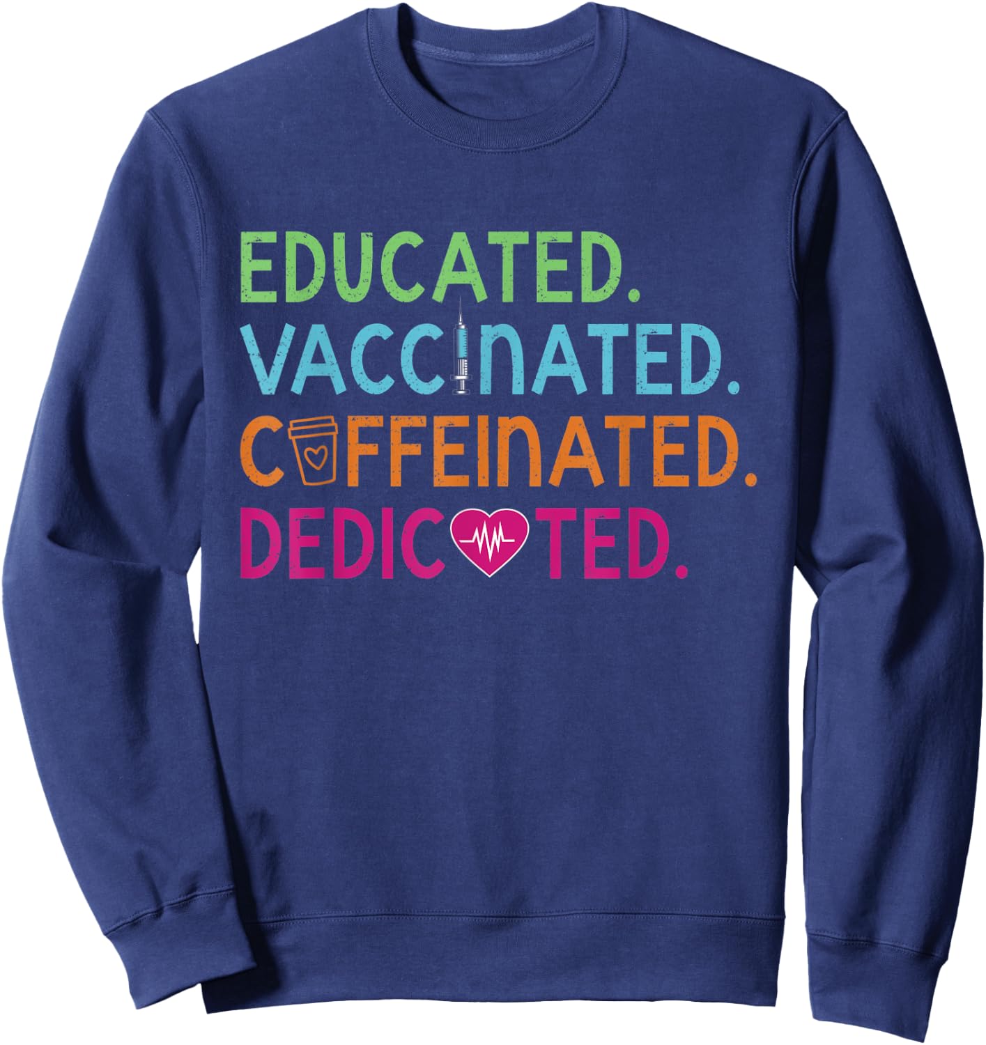 Educated Vaccinated Caffeinated Dedicated Nurse Coffee Gift Sweatshirt - Sweatshirt | Navy