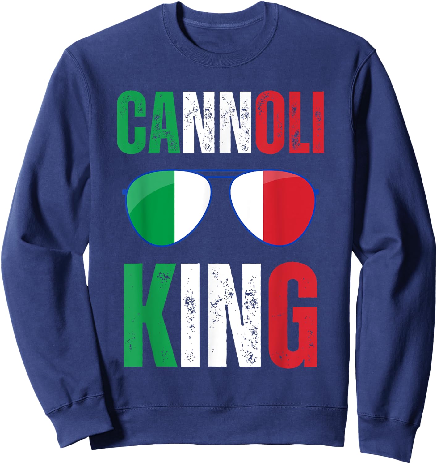 Funny Cannoli King Italian Saying Italy Flag Sunglasses Sweatshirt - Sweatshirt | Navy