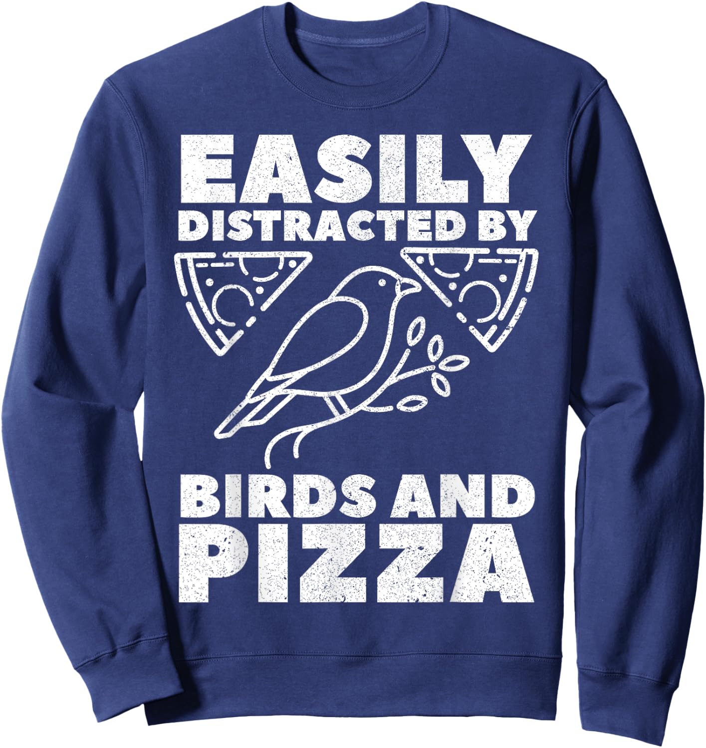 Easily Distracted By Birds And Pizza Fast Food Bird Lover Sweatshirt - Sweatshirt | Navy