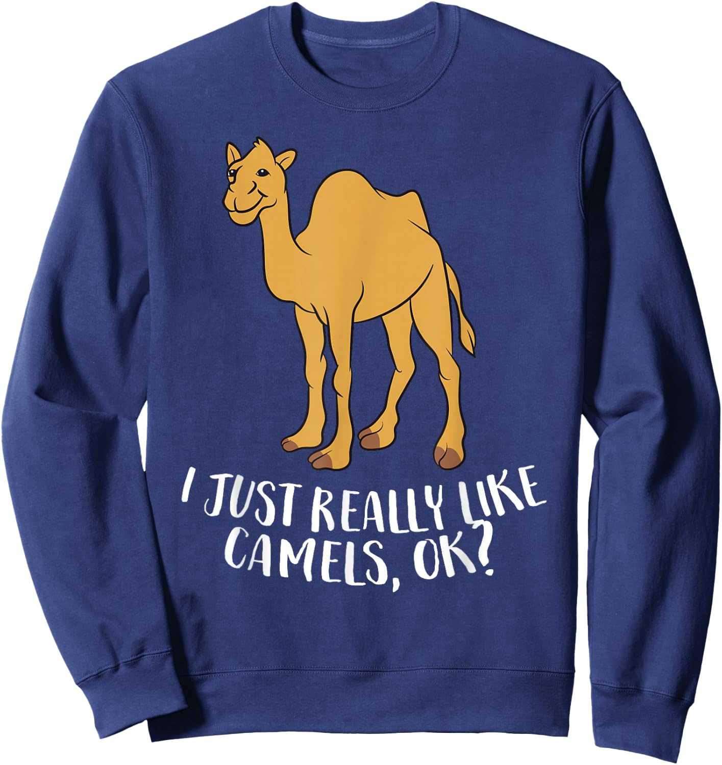 Funny Camels I Just Really Like Camels Ok Funny Camel Gift Sweatshirt - Sweatshirt | Navy