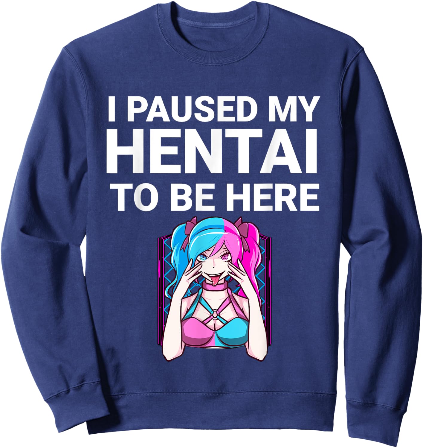 I Paused My Hentai To Be Here Funny Hentai Anime Lover Sweatshirt - Sweatshirt | Navy