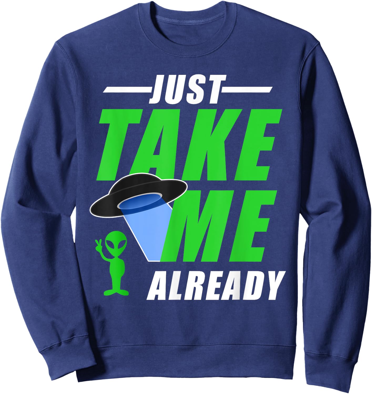 Funny Green Alien With UFO Take Me Sweatshirt - Sweatshirt | Navy