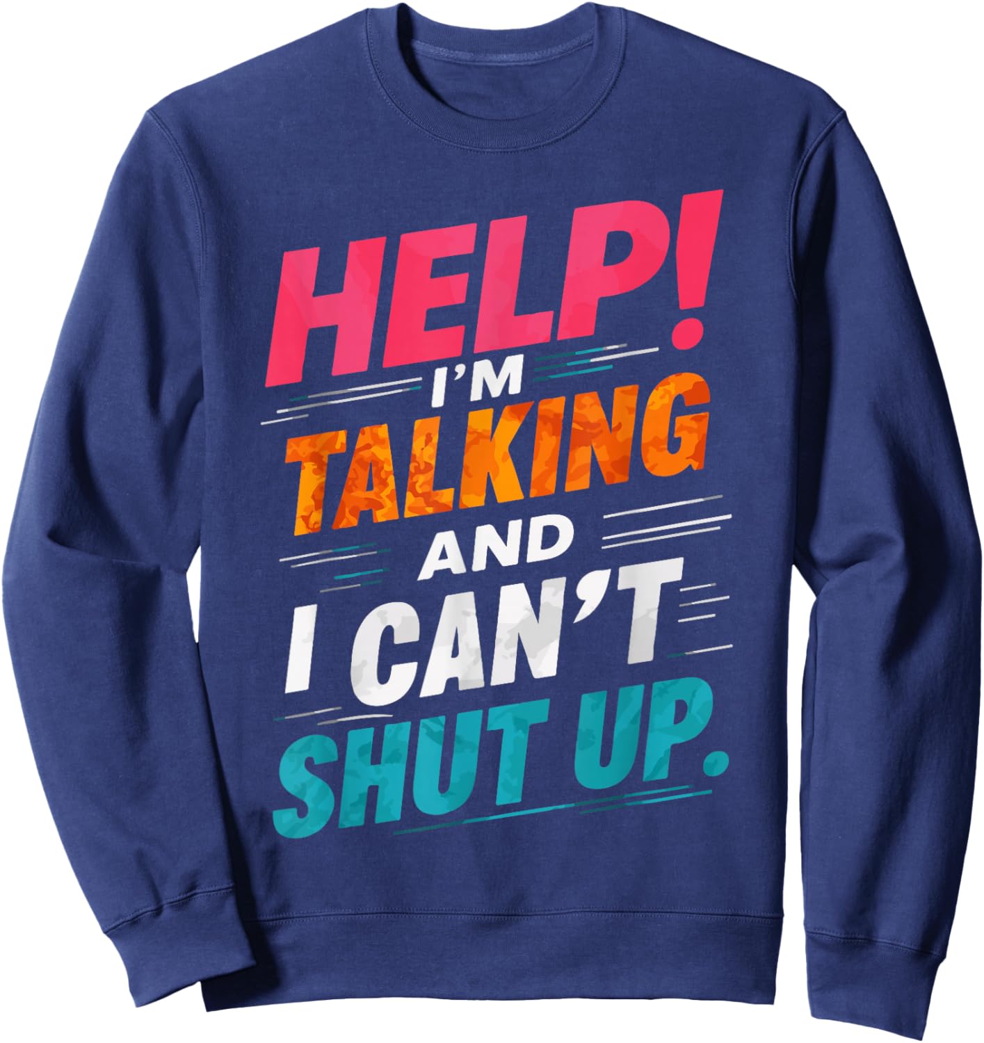 Help I'm Talking And I Can't Shut Up Sweatshirt - Sweatshirt | Navy