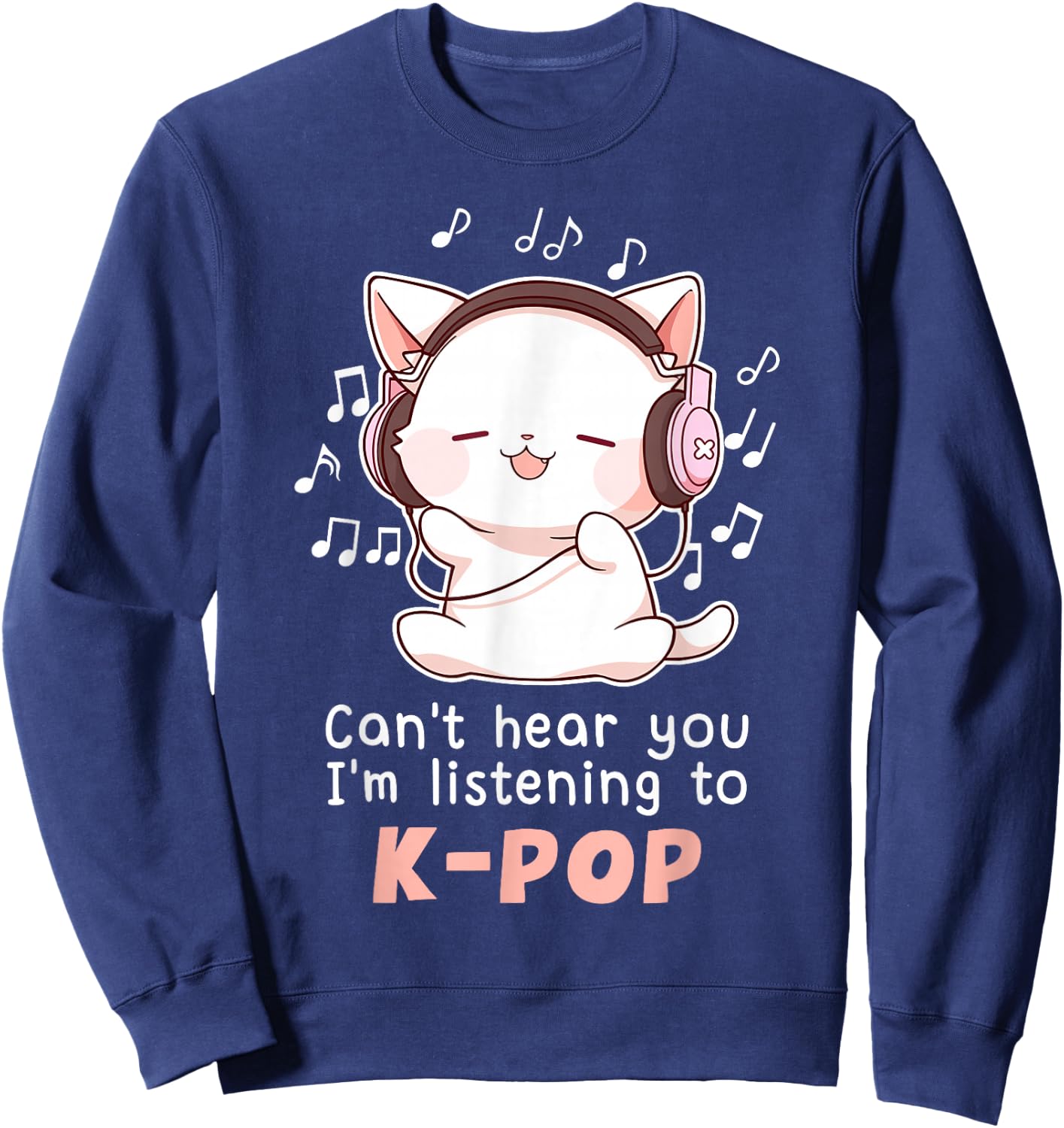 Funny Cute Cat Lover Can't Hear You I'm Listening to K pop Sweatshirt - Sweatshirt | Navy