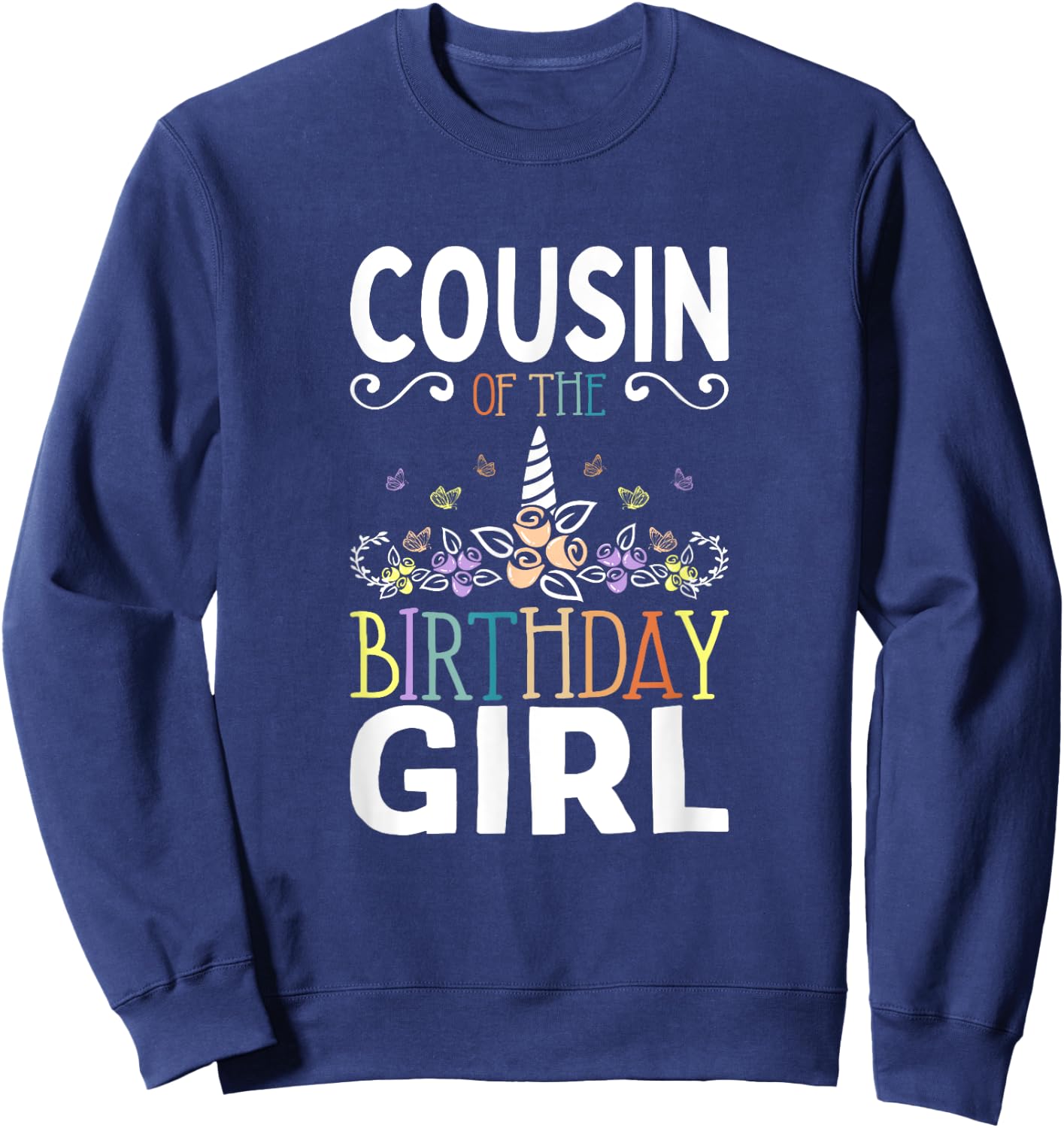 Cousin Of The Birthday Girl Unicorn Girls Family Matching Sweatshirt - Sweatshirt | Navy