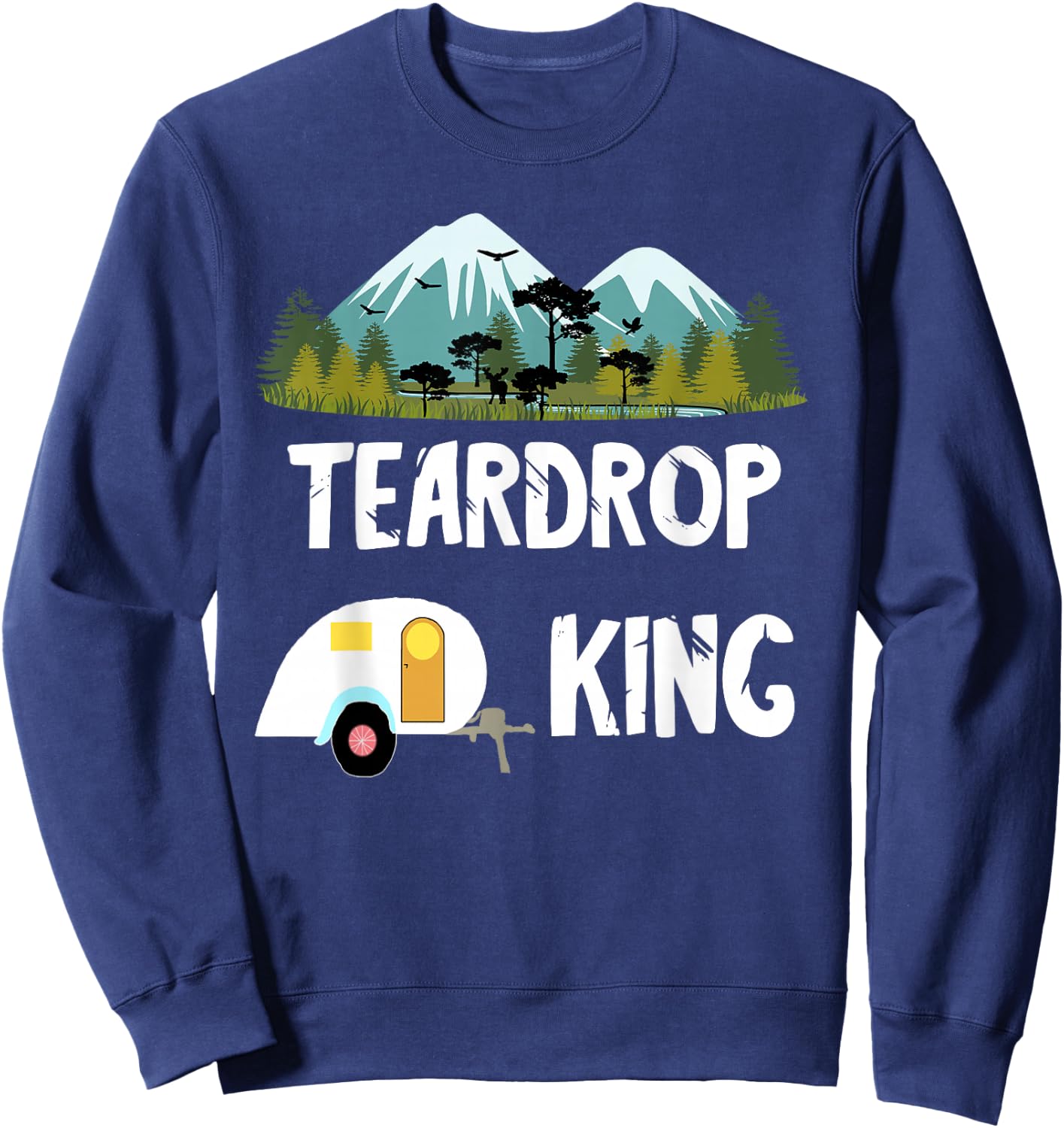 Teardrop King RV Trailer Camping Tiny House Caravan Camper Sweatshirt - Sweatshirt | Navy