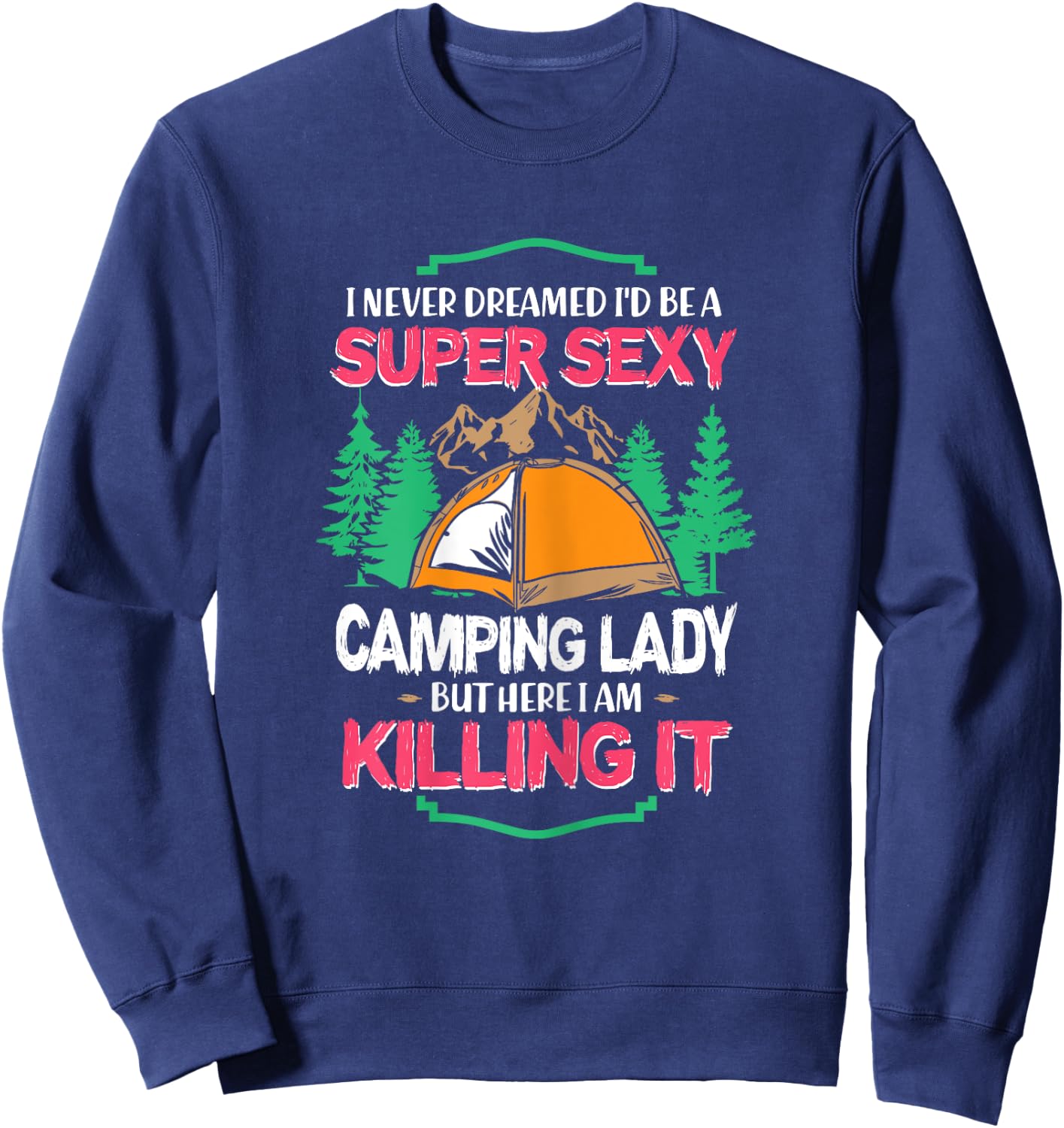 I Never Dreamed I'd Grow Up Super Sexy Camping Lady Tent Sweatshirt - Sweatshirt | Navy