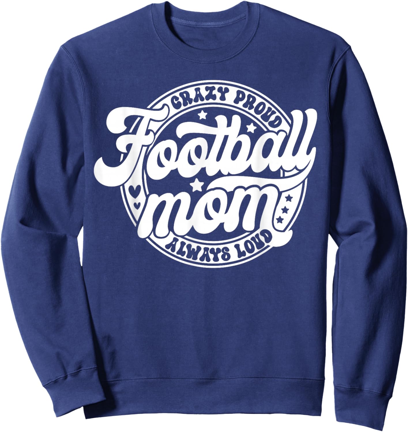 Football Mom Crazy Proud Always Loud Game Day Thanksgiving Sweatshirt - Sweatshirt | Navy