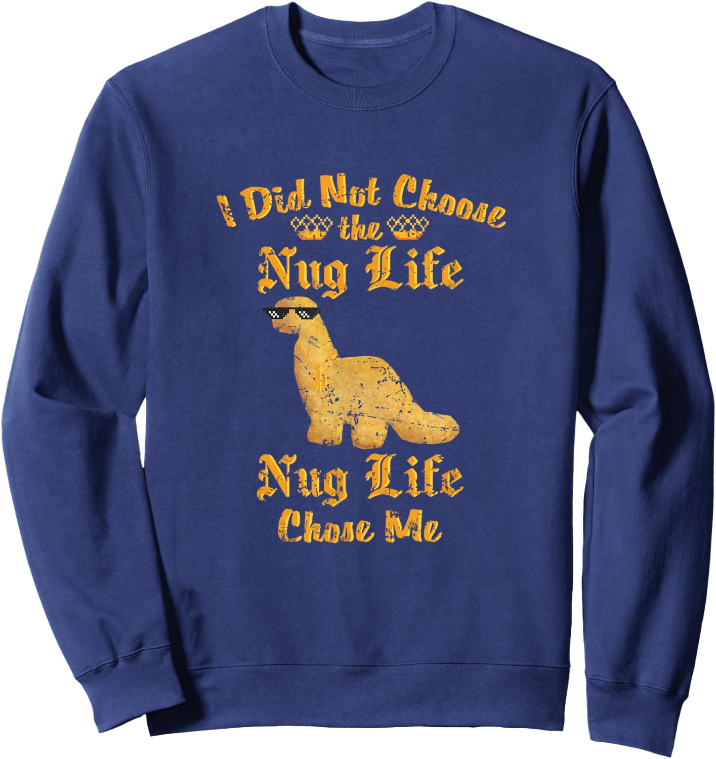Nugs I did not Choose the Nug Life Funny Dino Nugget Graphic Sweatshirt - Sweatshirt | Navy