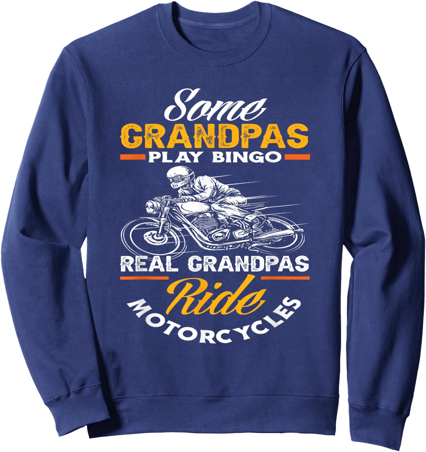 Some Grandpas Play Bingo Real Grandpas Ride Motorcycles Sweatshirt - Sweatshirt | Navy