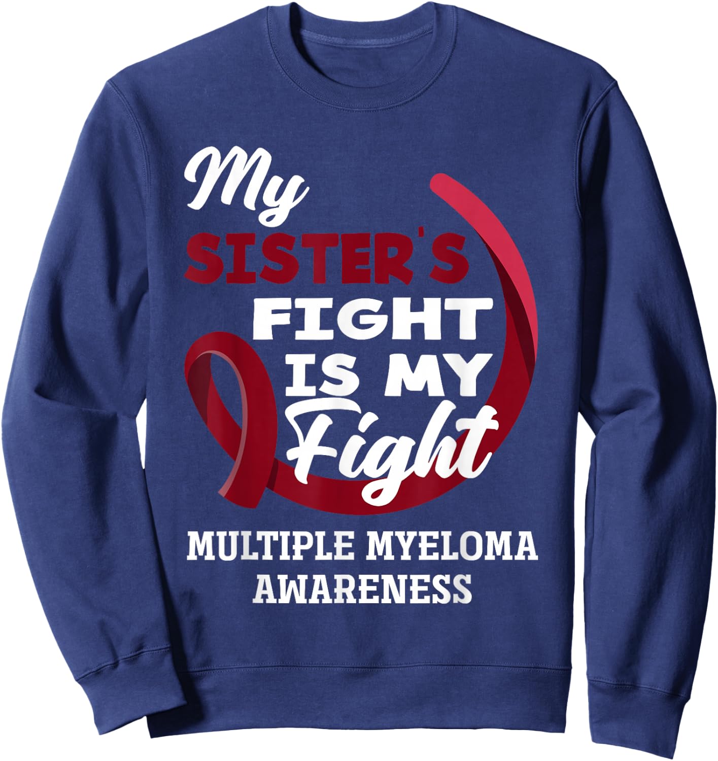 My Sister's Fight Is My Fight Multiple Myeloma Awareness Sweatshirt - Sweatshirt | Navy