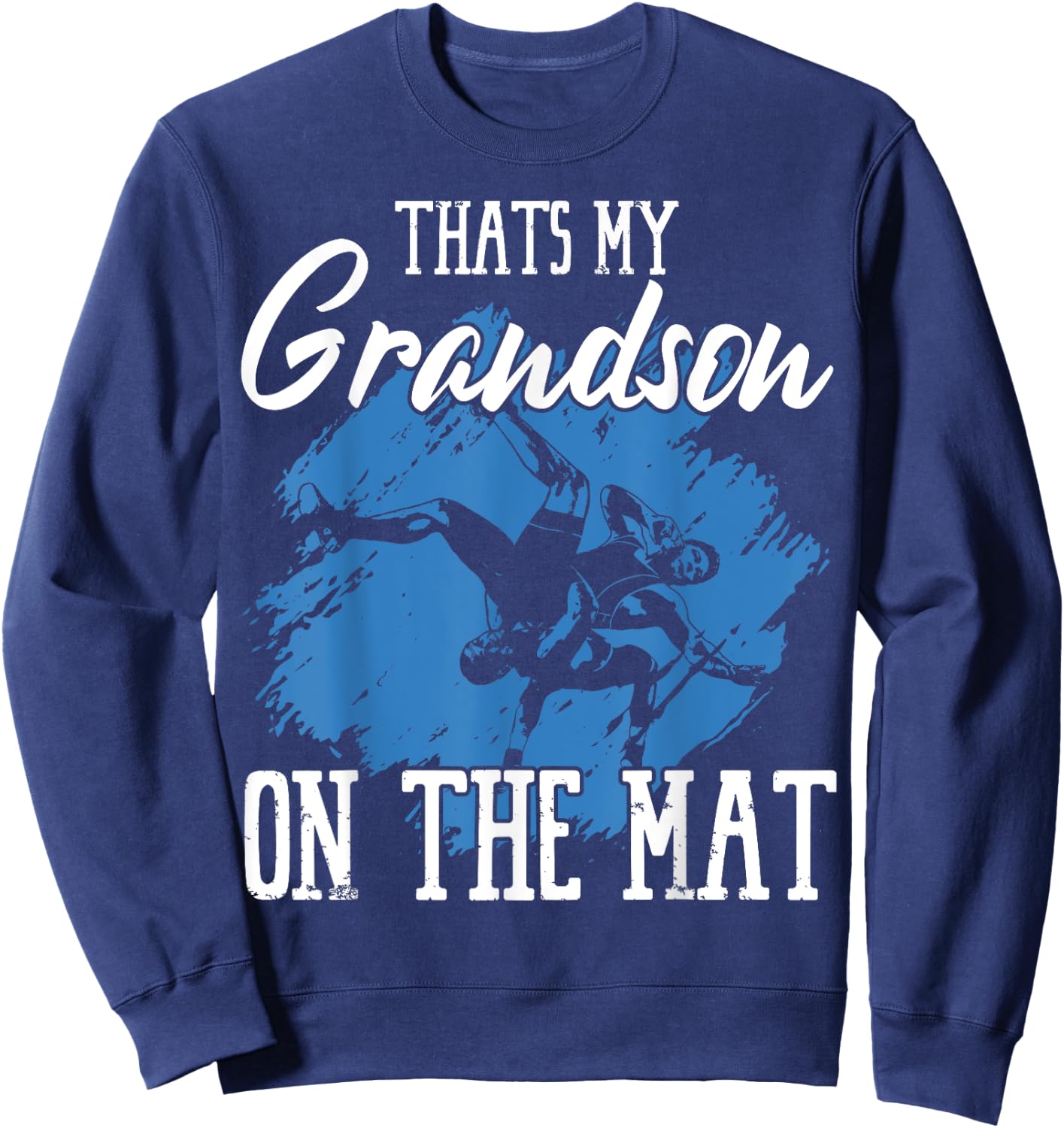 That's My Grandson On The Mat Professional Wrestler Athlete Sweatshirt - Sweatshirt | Navy