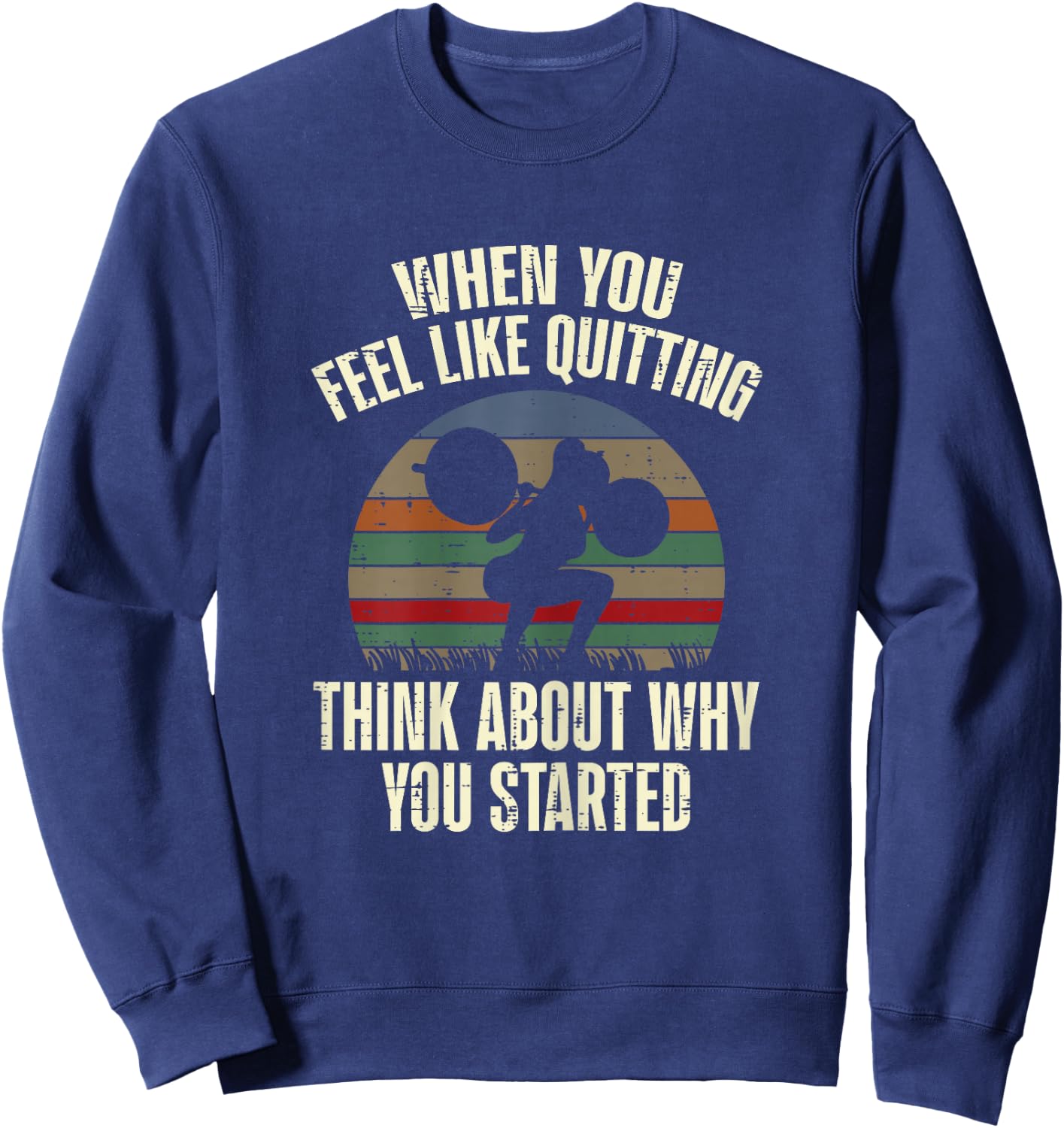 Gym When You Feel Like Quitting Workout Motivational Women Sweatshirt - Sweatshirt | Navy