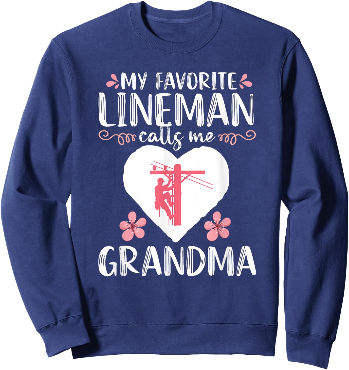 My Favorite Lineman calls me Grandma Funny Electrician Sweatshirt - Sweatshirt | Navy