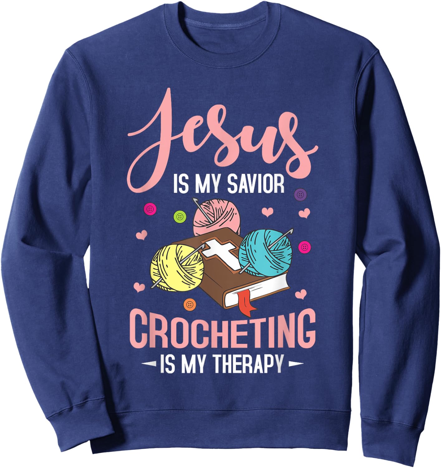 "Jesus Is My Savior, Crocheting Is My Therapy" Funny Crochet Sweatshirt - Sweatshirt | Navy