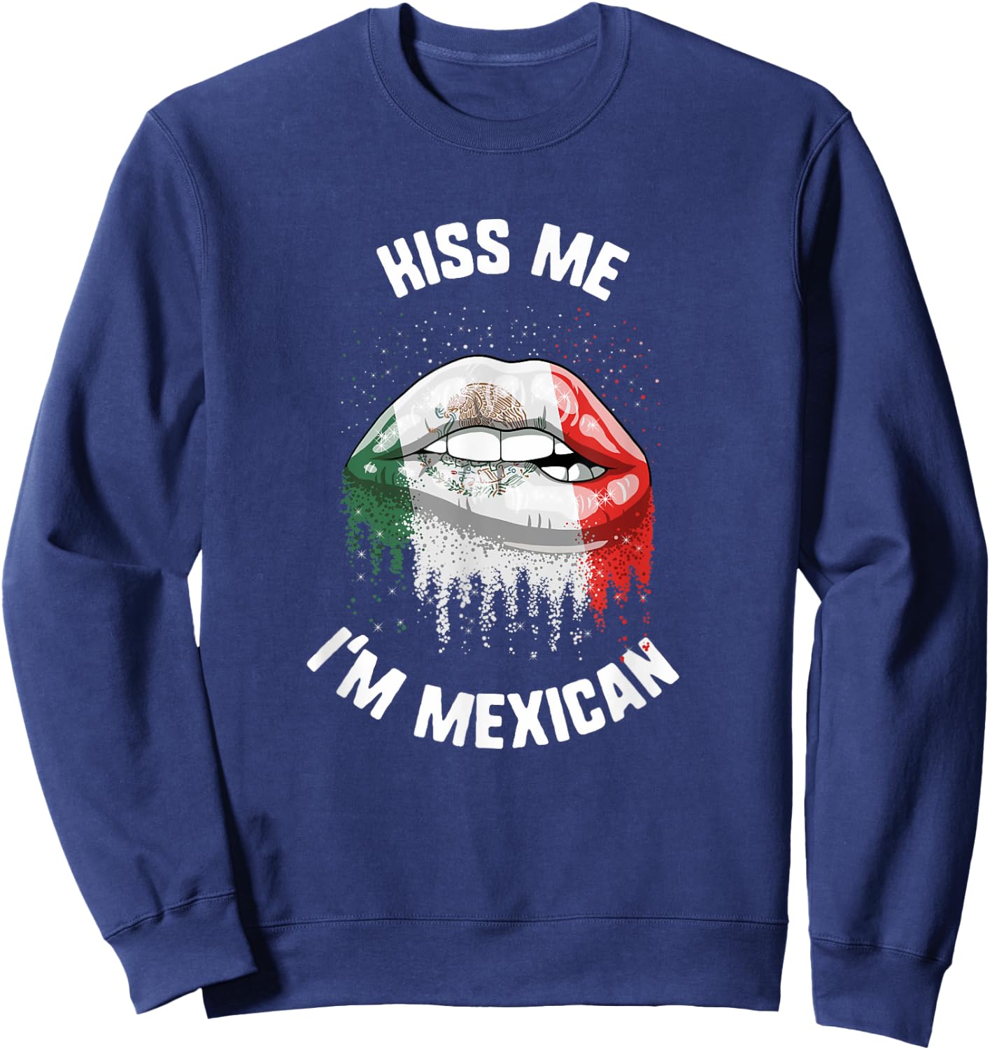 Cinco De Mayo Kiss Me I'm Mexican Kiss Lips Mexico Flag Sweatshirt - Sweatshirt | Navy