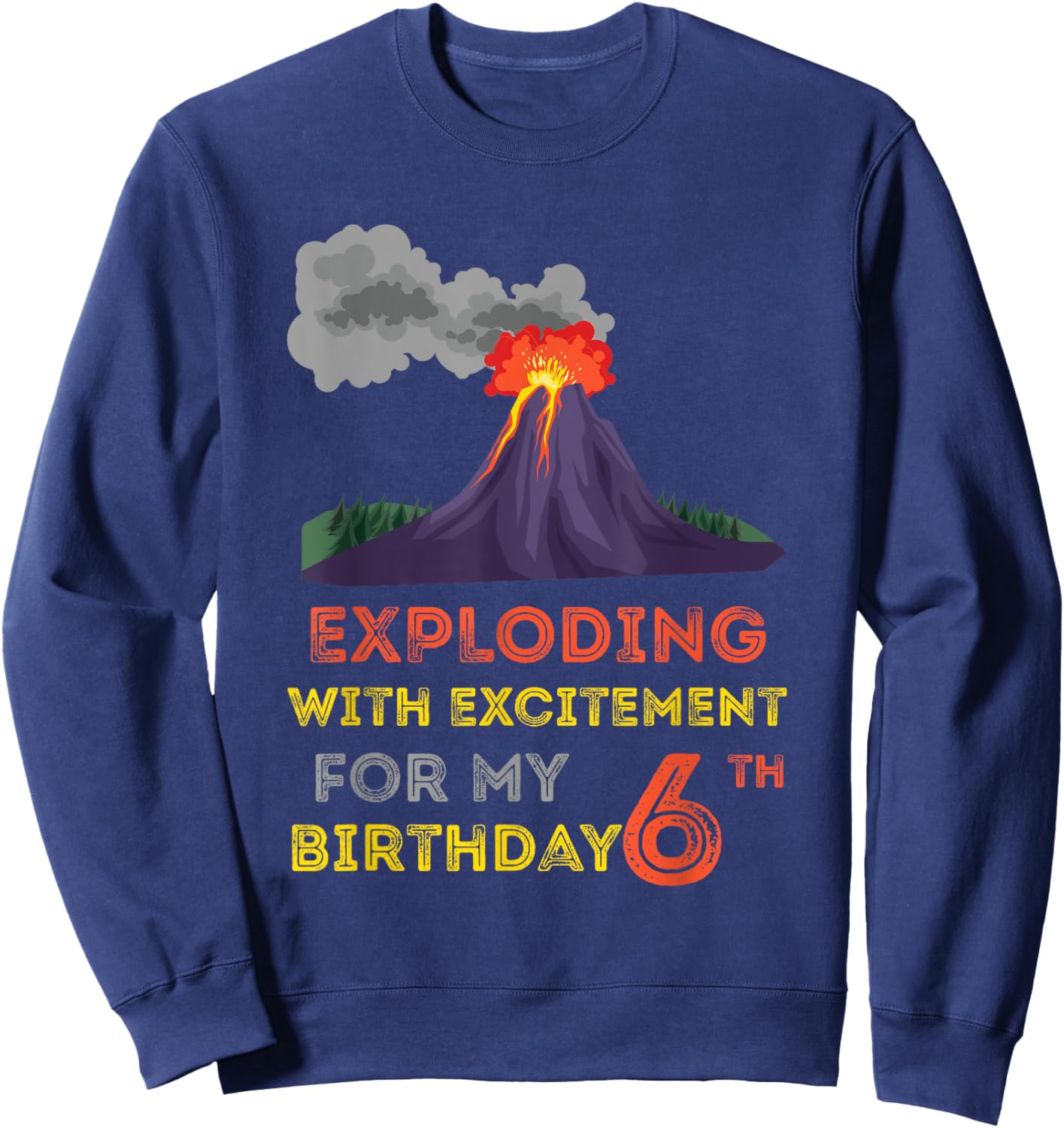 Volcanologist Geologist Volcano Lover 6th Volcano Birthday Sweatshirt - Sweatshirt | Navy