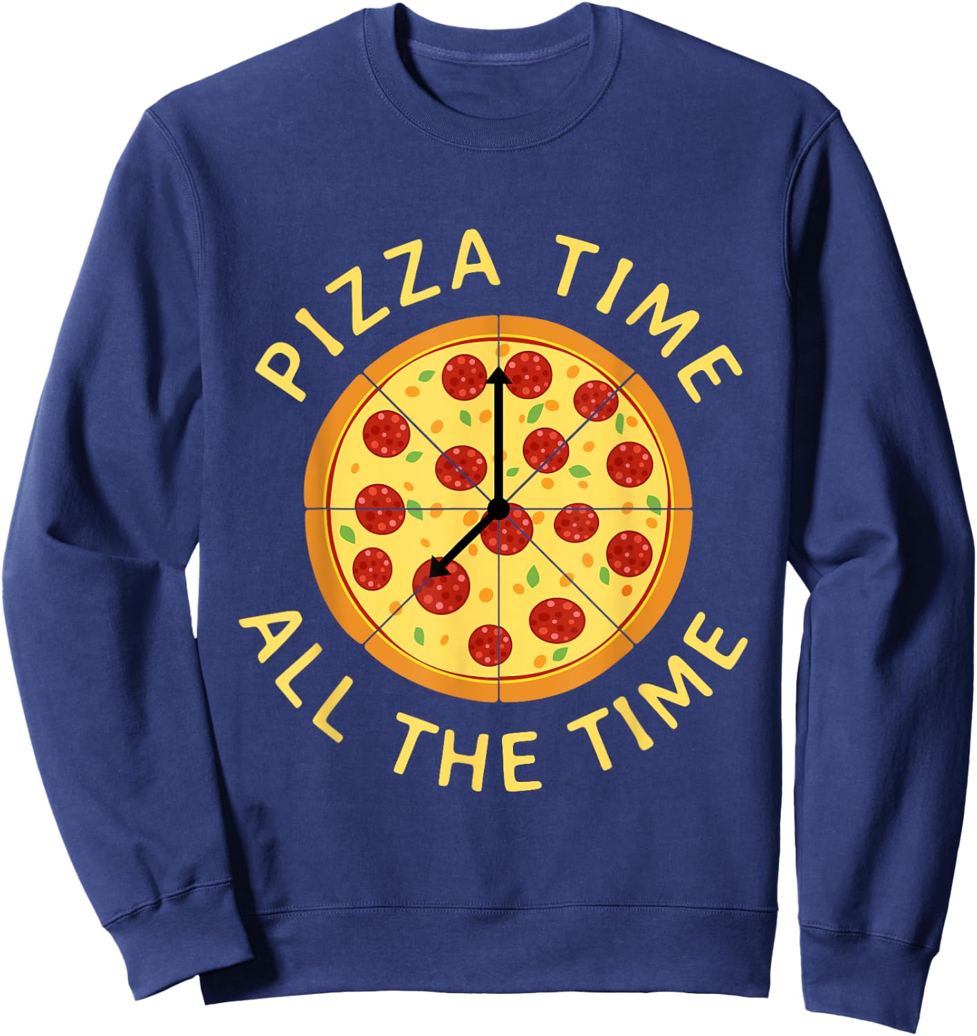 Pizza Time All The Time - Food Lover Foodie Sweatshirt - Sweatshirt | Navy