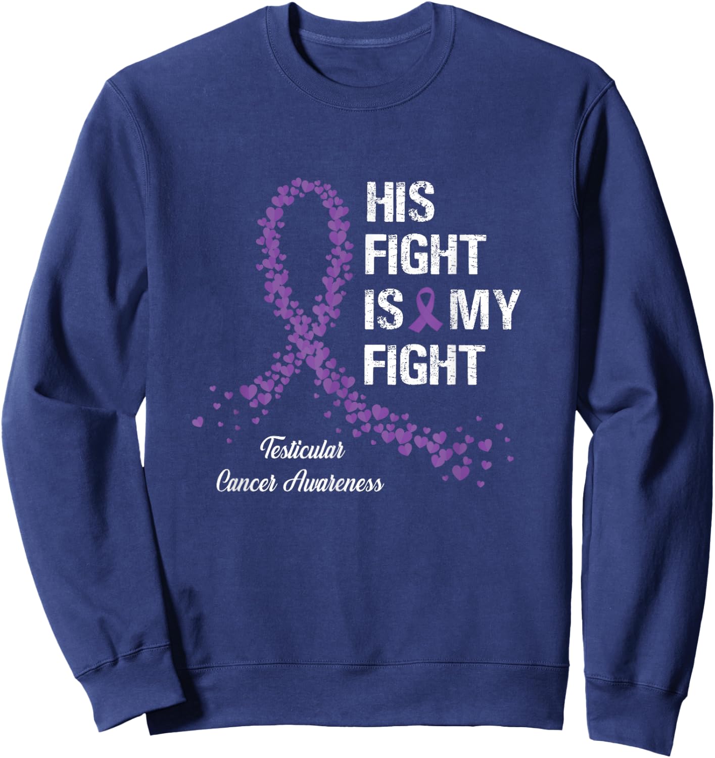 His Fight Is My Fight Testicular Cancer Awareness Gifts Sweatshirt - Sweatshirt | Navy