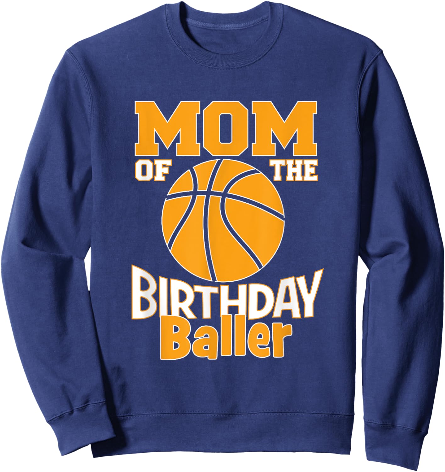 Mom Of The Birthday Baller Basketball Themed Party Sweatshirt - Sweatshirt | Navy