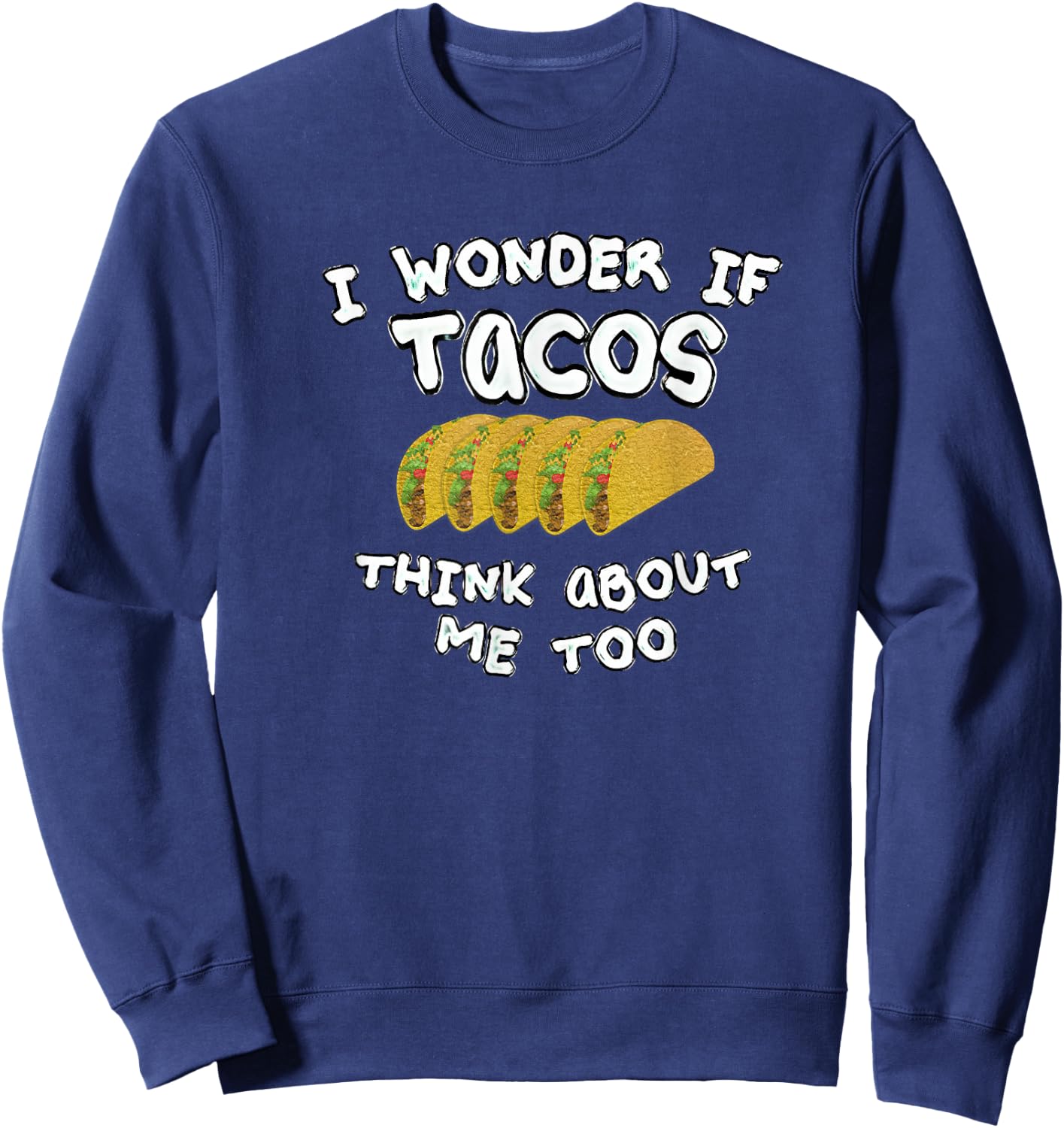 I wonder if tacos think about me too Sweatshirt - Sweatshirt | Navy