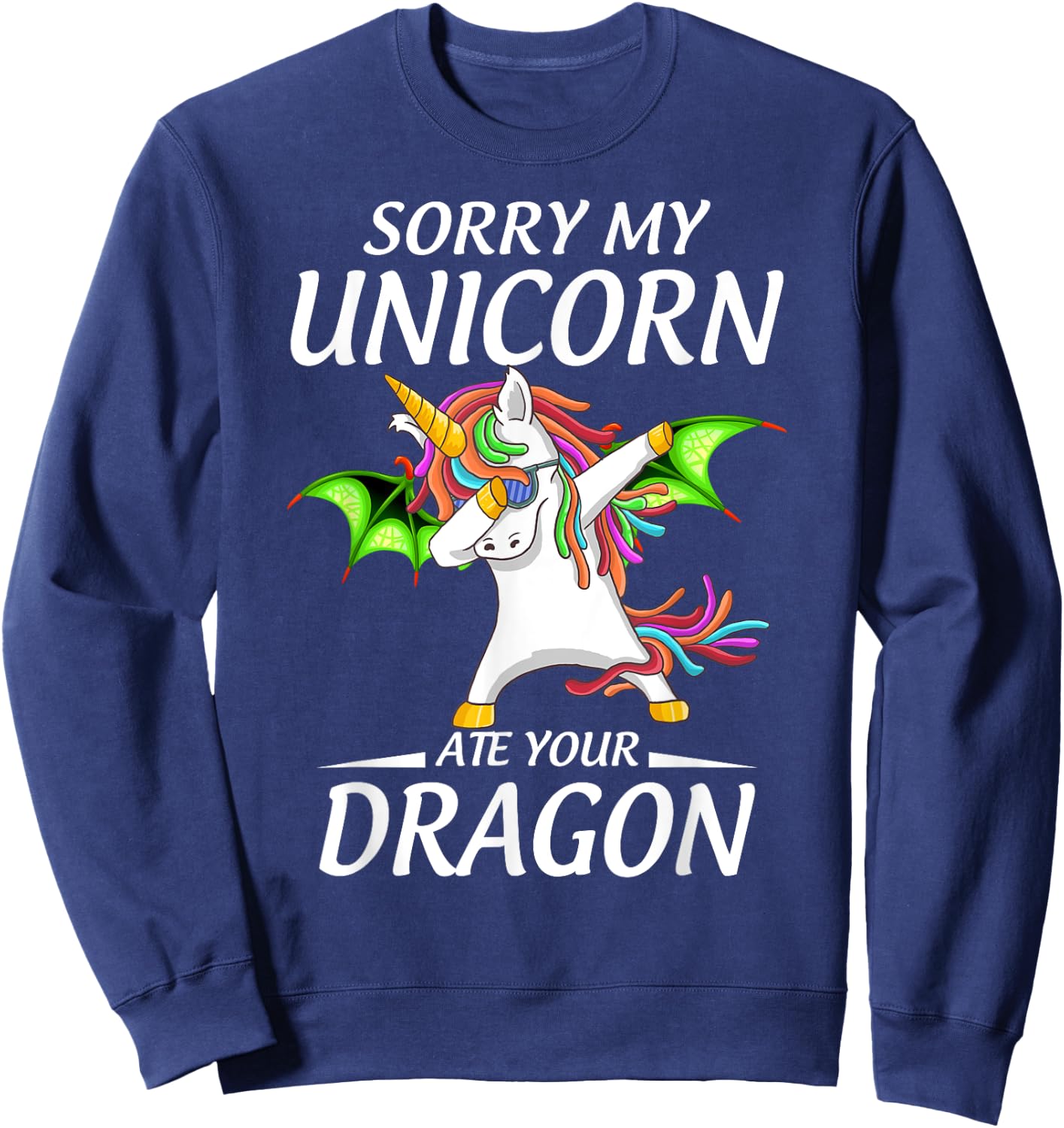 Cute Funny Sorry My Unicorn Ate Your Dragon Sweatshirt - Sweatshirt | Navy