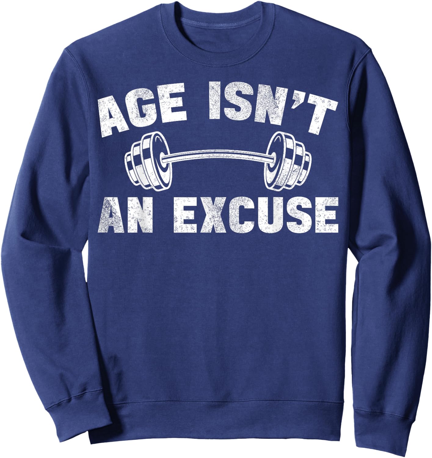 Age Isn't An Excuse Workout Gym Lover Weightlifting Sweatshirt - Sweatshirt | Navy