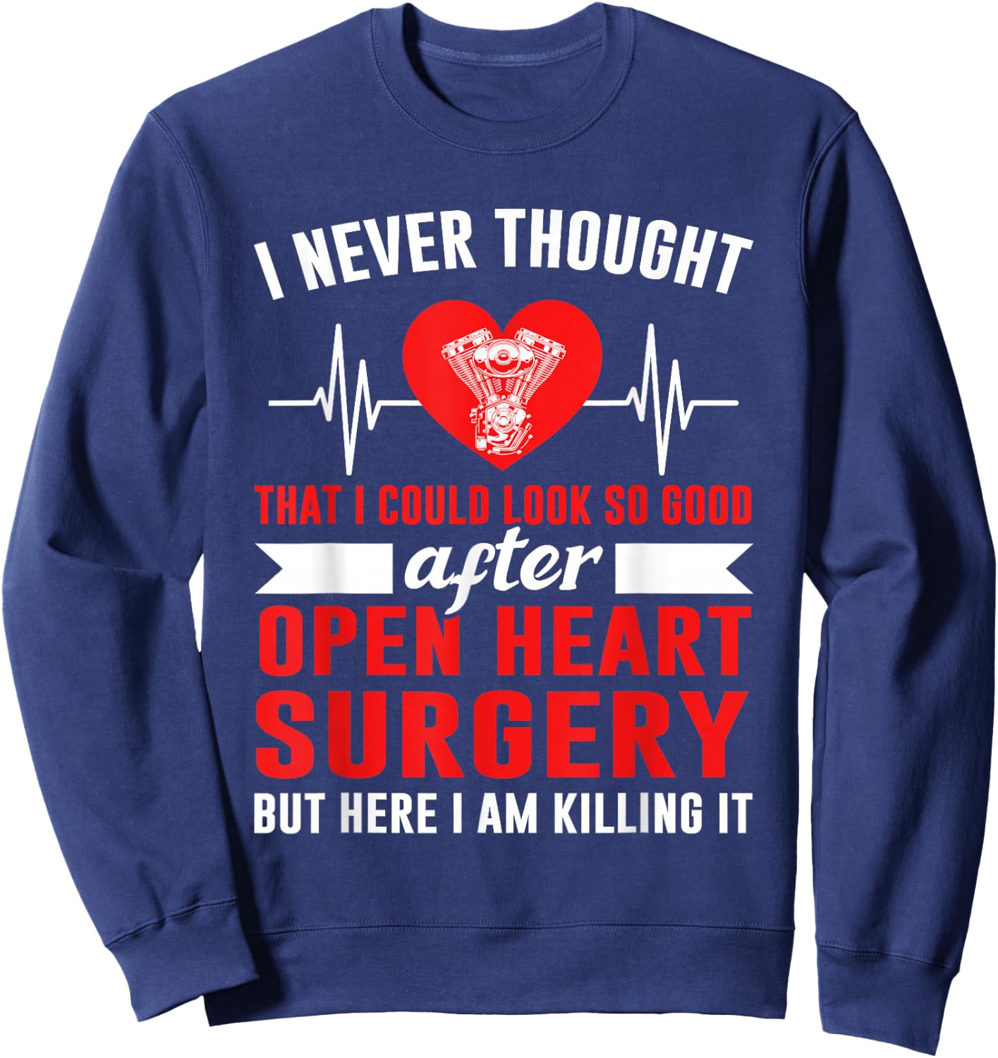 I Look so Good After Open Heart Surgery Bypass Surgery Sweatshirt - Sweatshirt | Navy