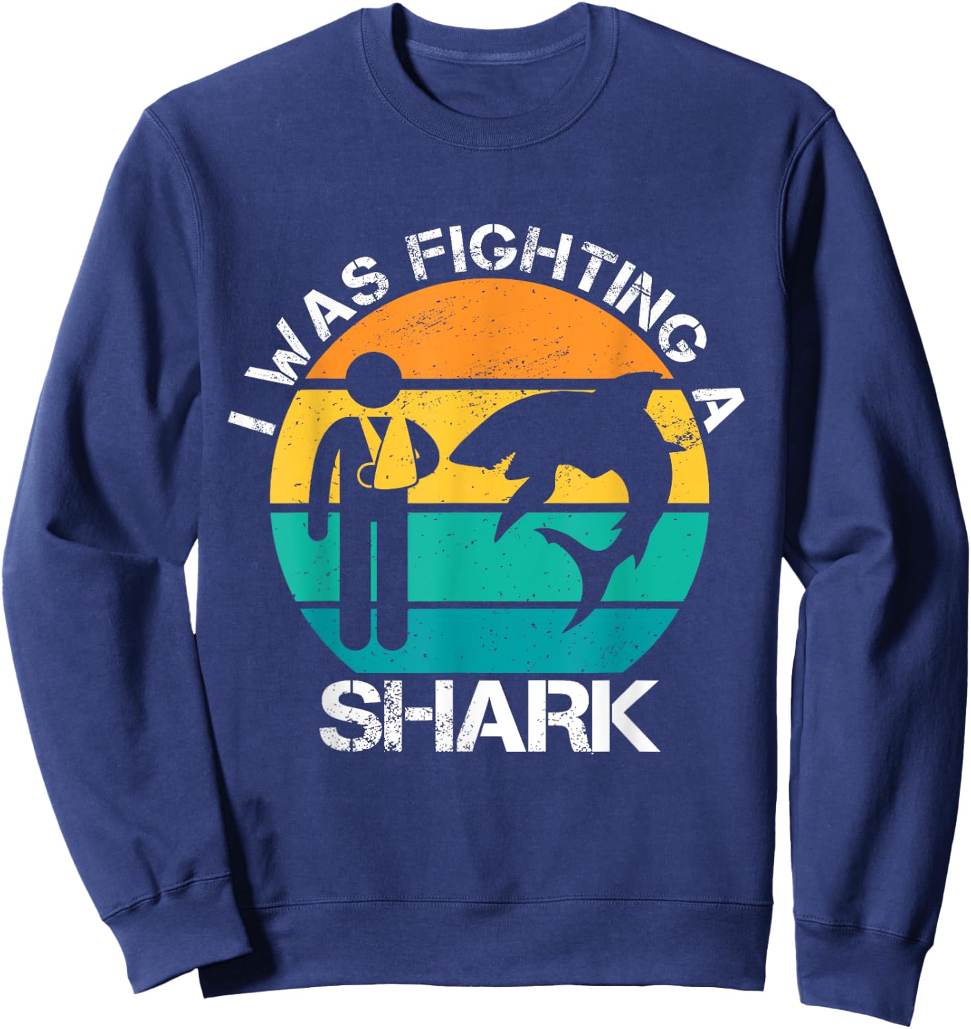 I Was Fighting A Shark Arm Injury Broken Collarbone Shoulder Sweatshirt - Sweatshirt | Navy