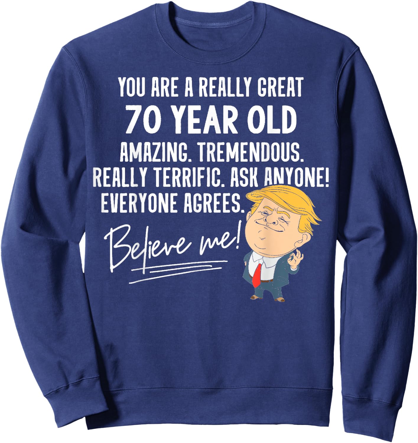 Funny Trump 2020 Really Great 70 Year Old Birthday Gift Sweatshirt - Sweatshirt | Navy