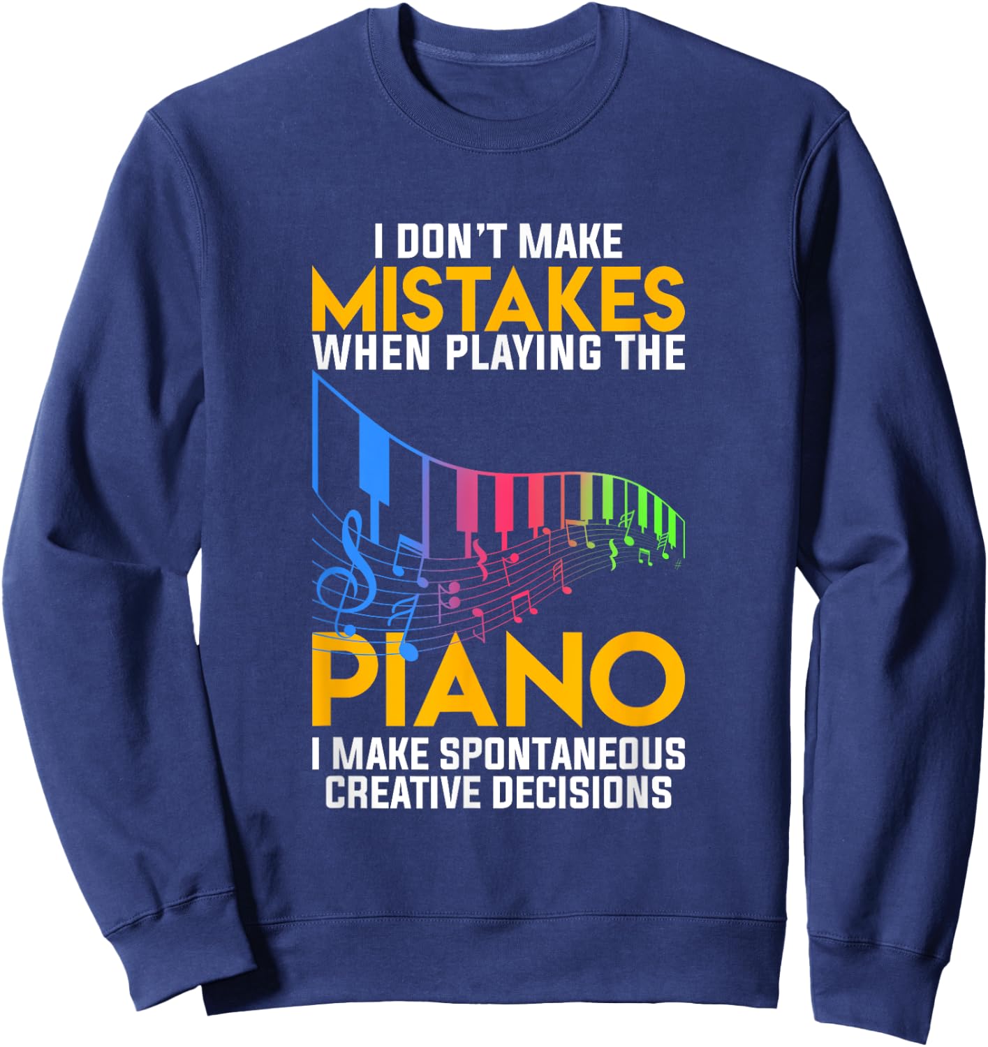 I Dont Make Mistakes When Playing The Piano Sweatshirt - Sweatshirt | Navy