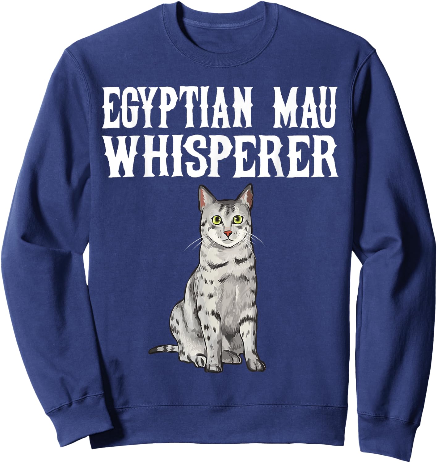 Egyptian Mau Wisperer Funny Cat Lover Gift Sweatshirt - Sweatshirt | Navy