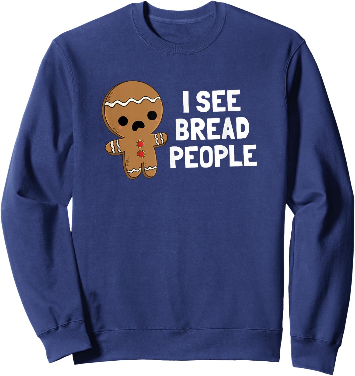 Gingerbread Man Christmas I See Bread People Sweatshirt - Sweatshirt | Navy