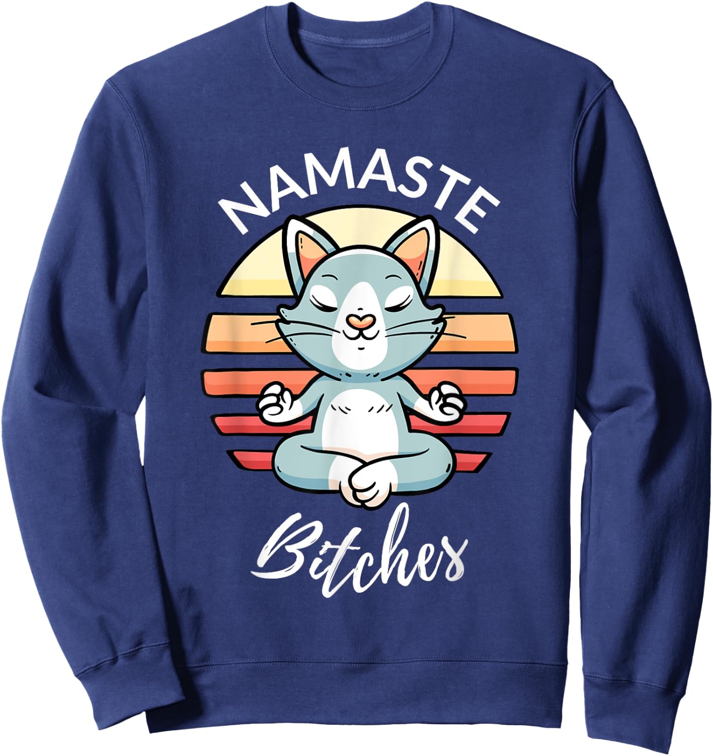 Namaste Bitches Sarcastic Yoga Funny Meditation Yogi Ohm Sweatshirt - Sweatshirt | Navy