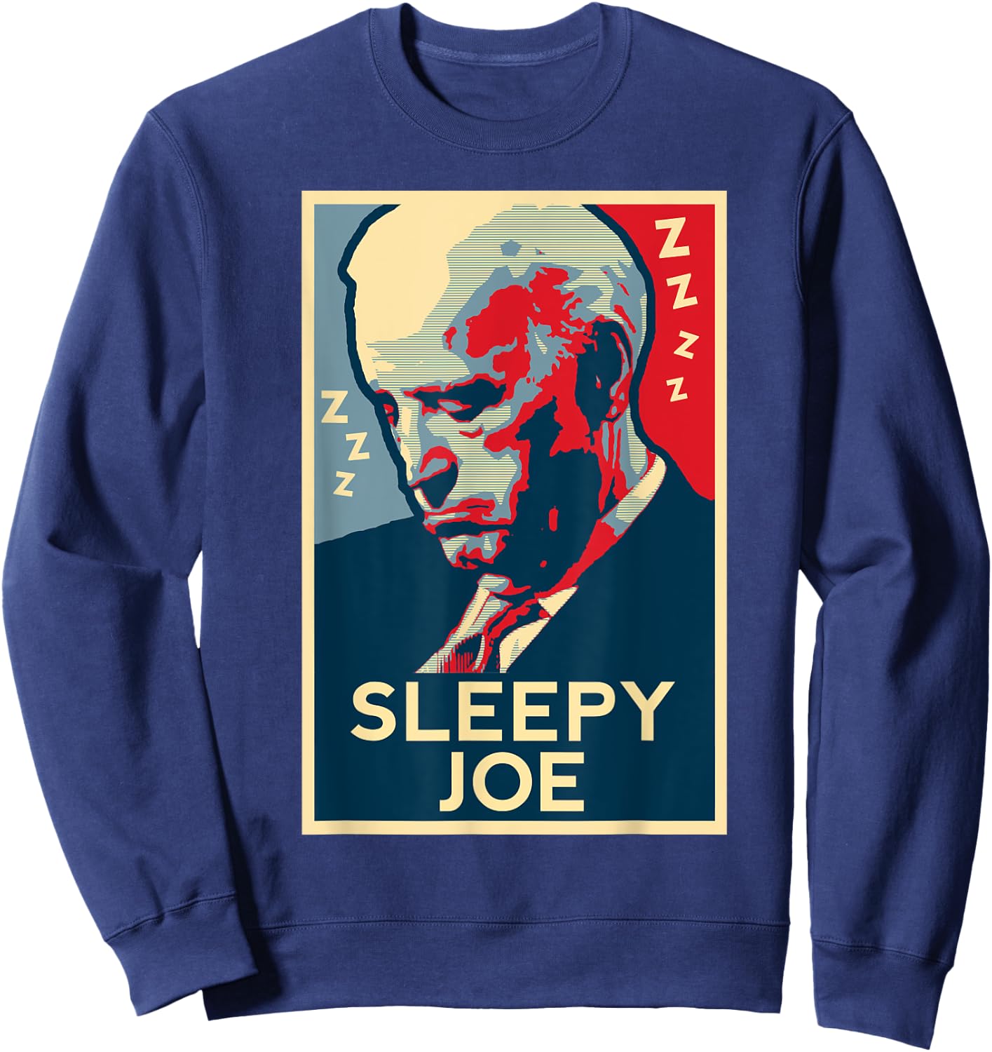 Sleepy Joe Biden: Fun Political Speeches, Protests, Campaign Sweatshirt - Sweatshirt | Navy