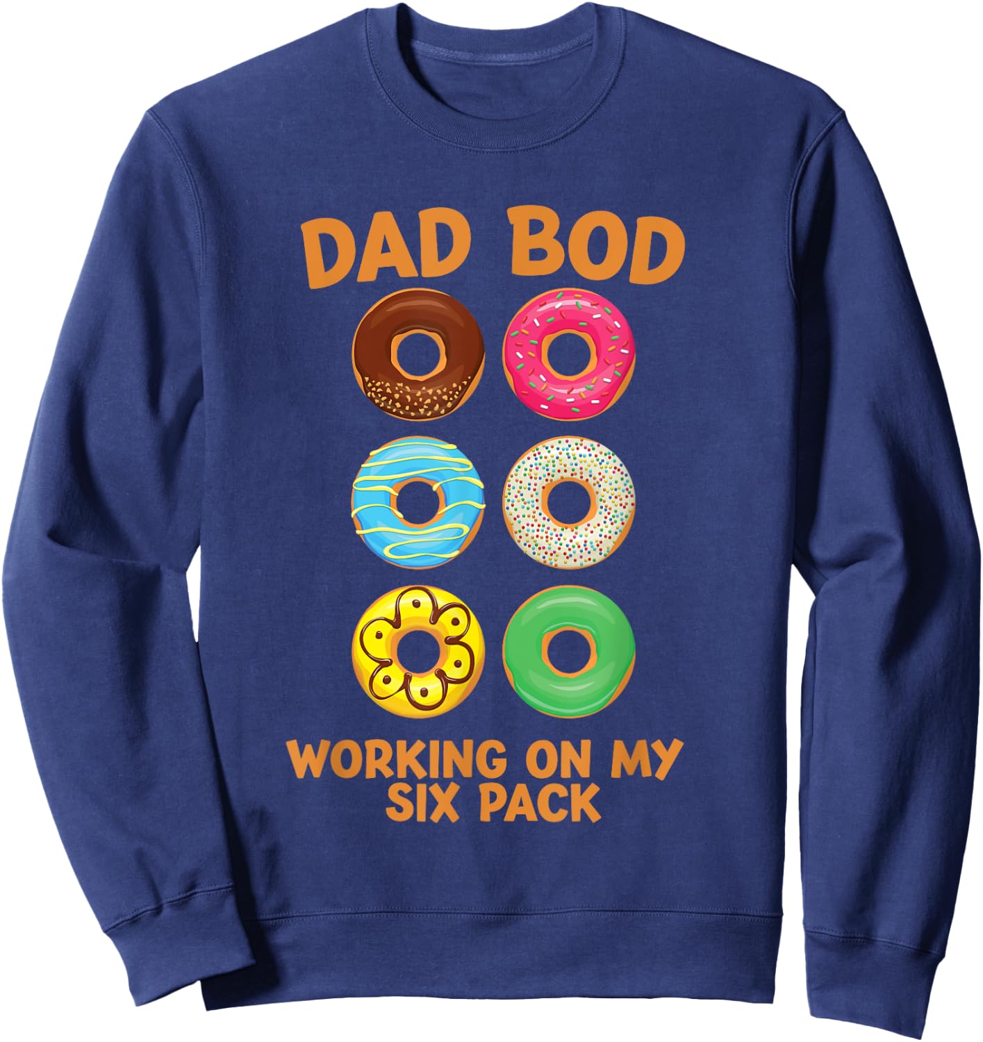 Dad Bod Working On My Six Pack donut funny father's day Sweatshirt - Sweatshirt | Navy