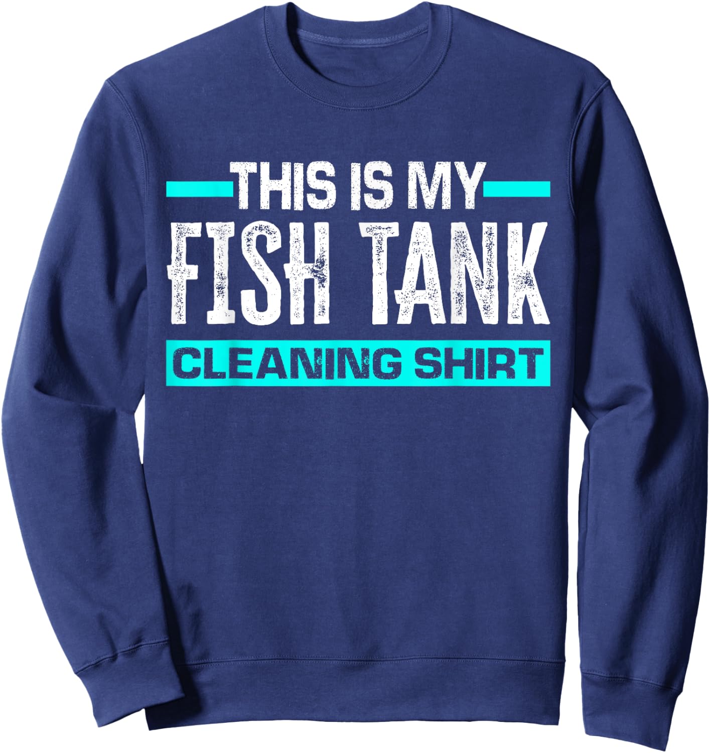This Is My Fish Tank Cleaning Shirt Funny Aquarium Aquarist Sweatshirt - Sweatshirt | Navy