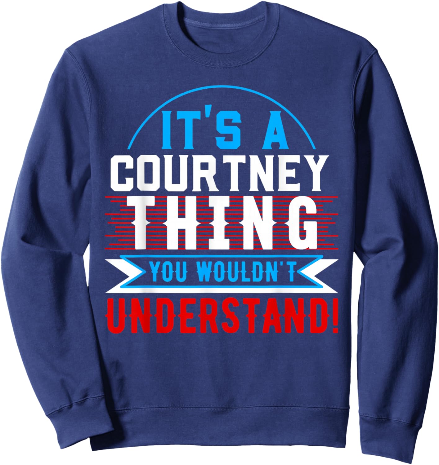 It's A COURTNEY Thing You Wouldn't Understand Shirt COURTNEY Sweatshirt - Sweatshirt | Navy
