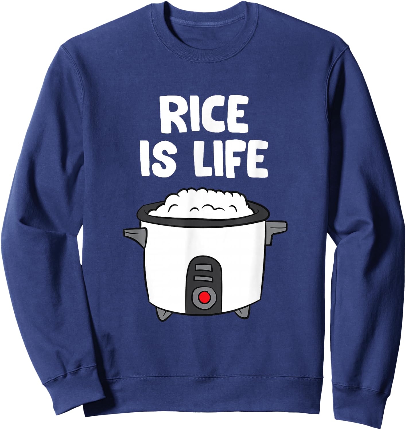 Rice Is Life Asian Food Chinese Rice Japanese Rice Cooker Sweatshirt - Sweatshirt | Navy