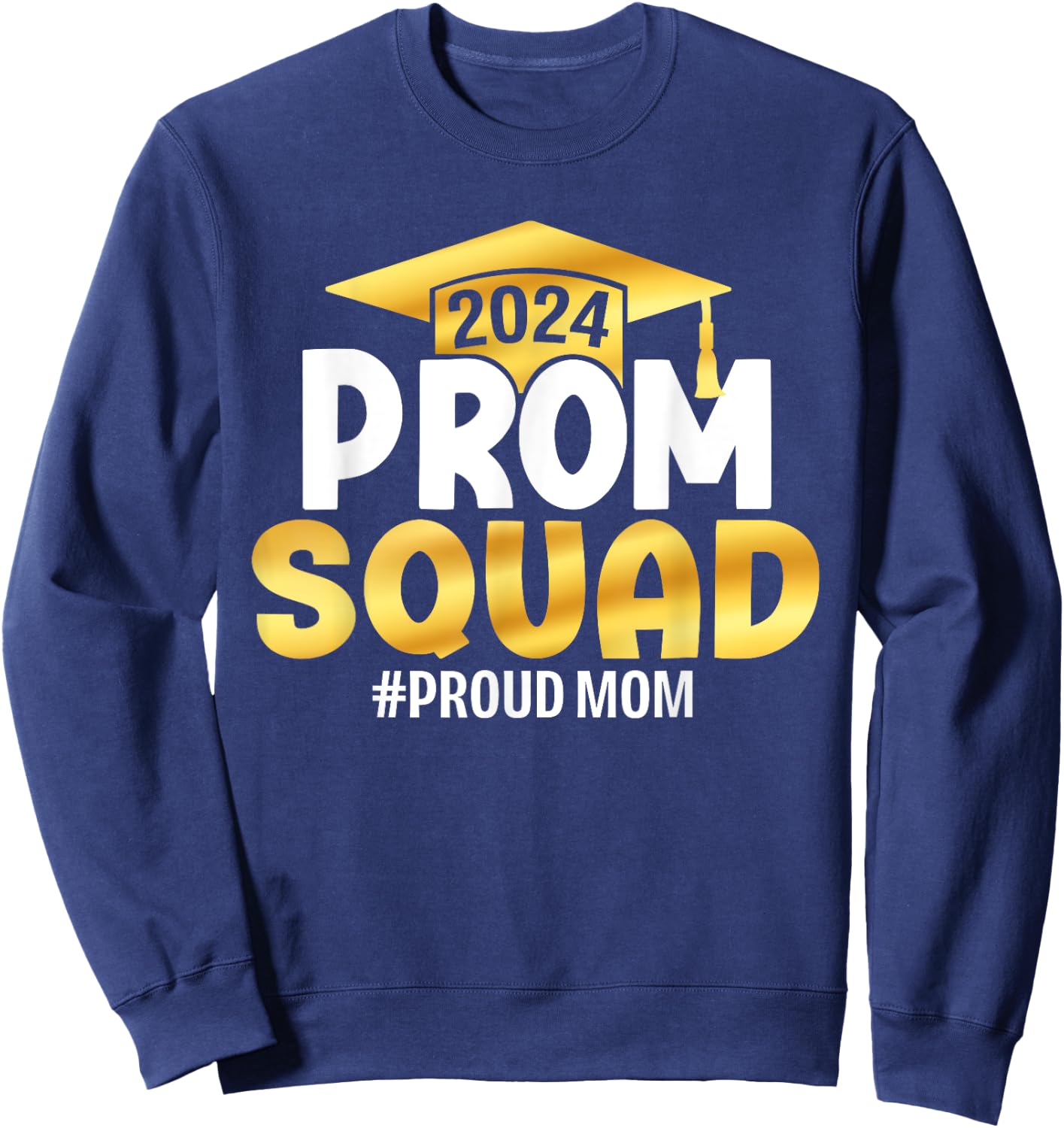Prom Squad 2024 Graduate Prom Class of 2024 Proud Mom Sweatshirt - Sweatshirt | Navy