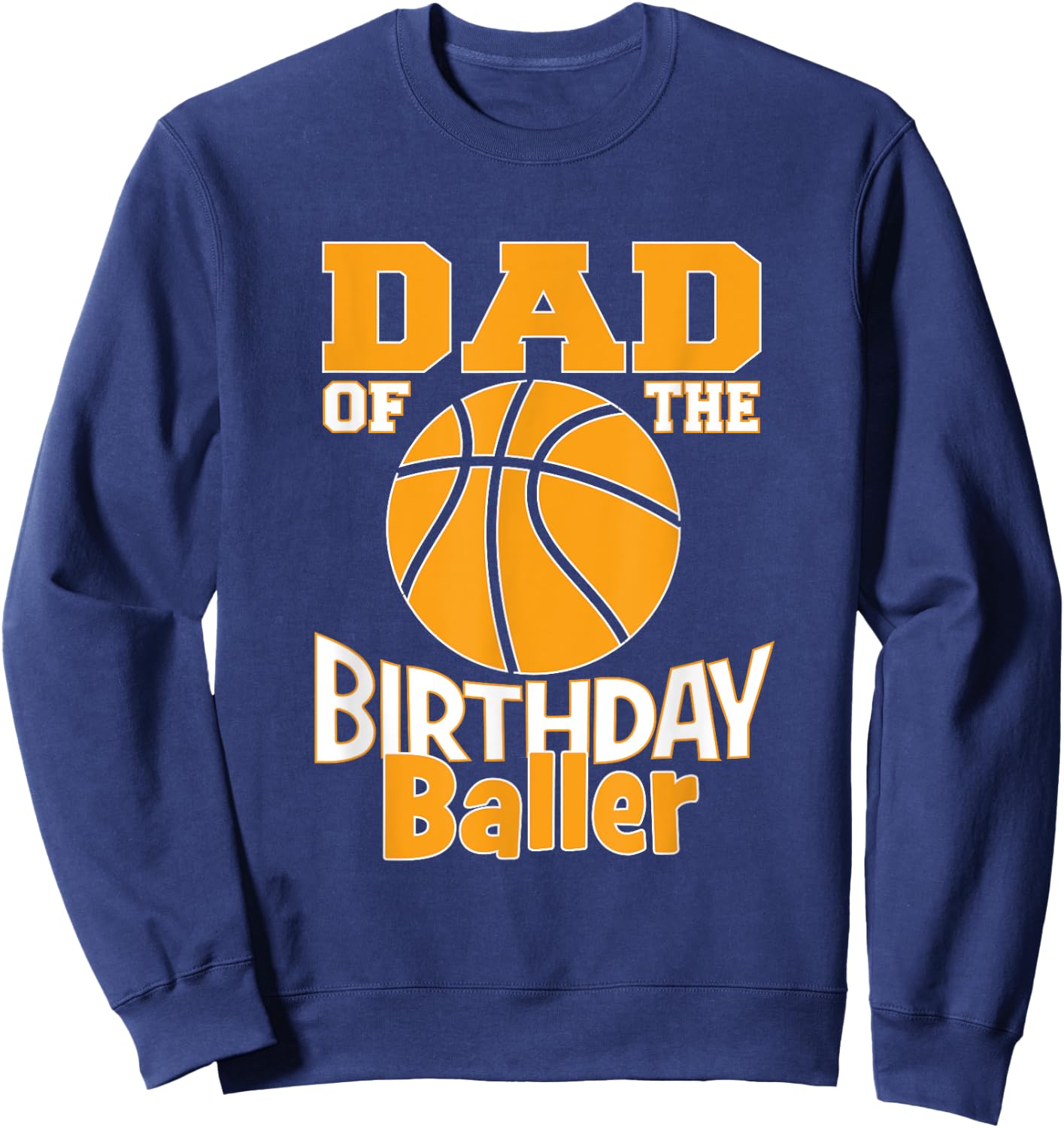 Dad Of The Birthday Baller Basketball Themed Party Sweatshirt - Sweatshirt | Navy