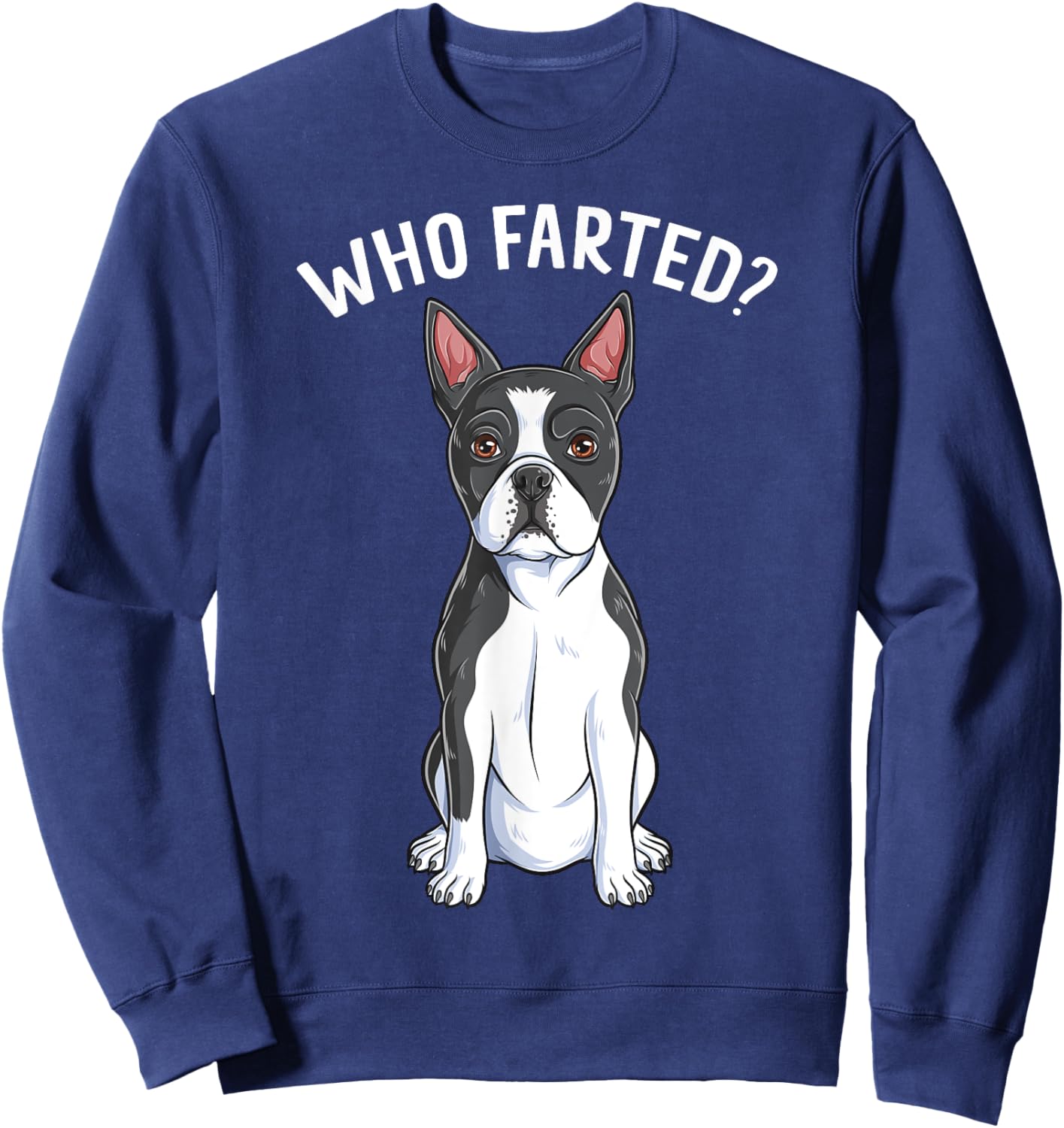 Boston Terrier Who Farted Humor Gag Funny Bostie Dog Lover Men Women Girls Kids Sweatshirt - Sweatshirt | Navy