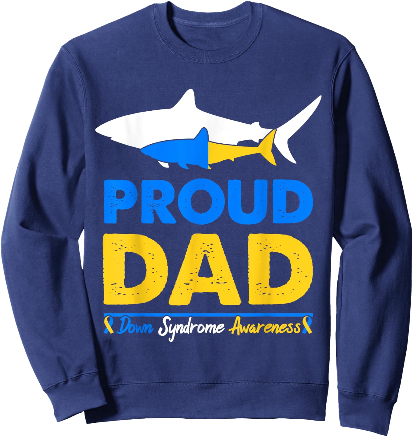 Proud Dad Papa World Down Syndrome Awareness Day Shark T21 Sweatshirt - Sweatshirt | Navy